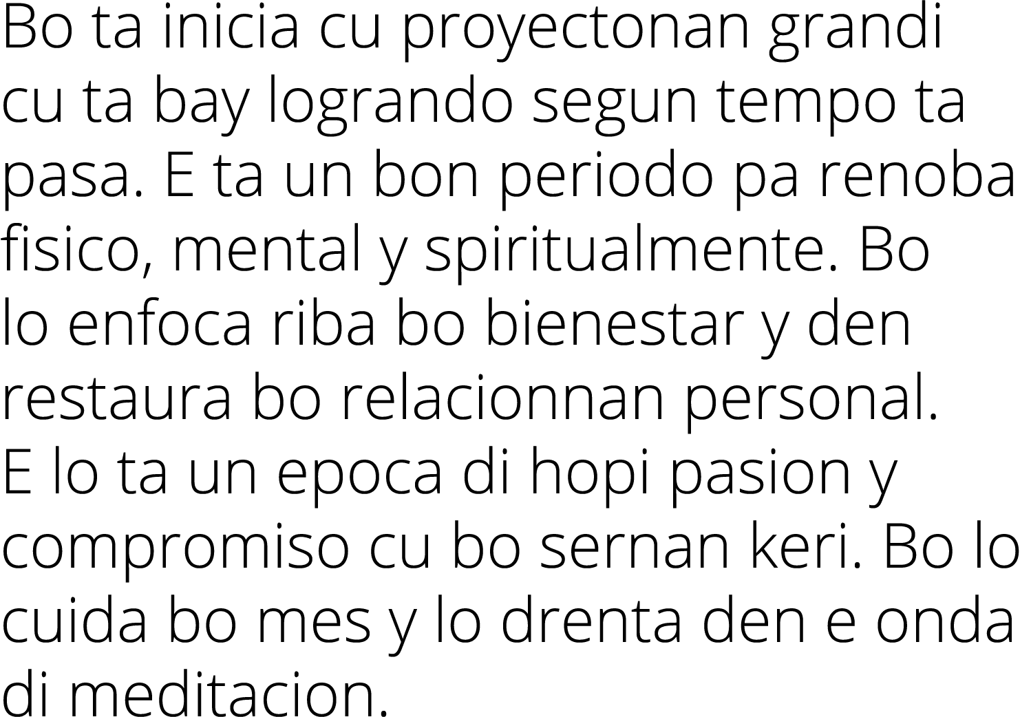 Bo ta inicia cu proyectonan grandi cu ta bay logrando segun tempo ta pasa  E ta un bon periodo pa renoba fisico, ment   