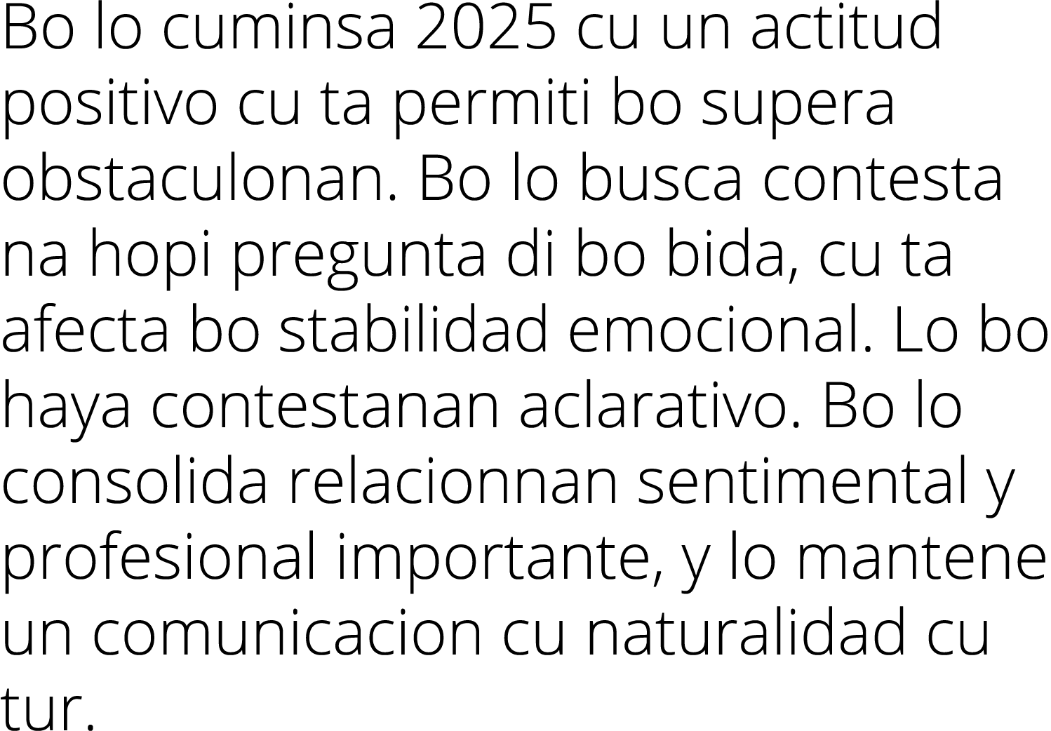 Bo lo cuminsa 2025 cu un actitud positivo cu ta permiti bo supera obstaculonan  Bo lo busca contesta na hopi pregunta   