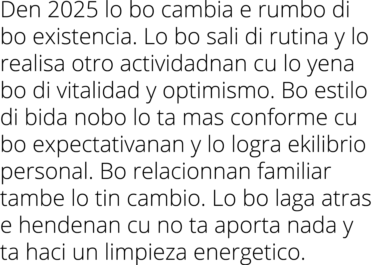 Den 2025 lo bo cambia e rumbo di bo existencia  Lo bo sali di rutina y lo realisa otro actividadnan cu lo yena bo di    