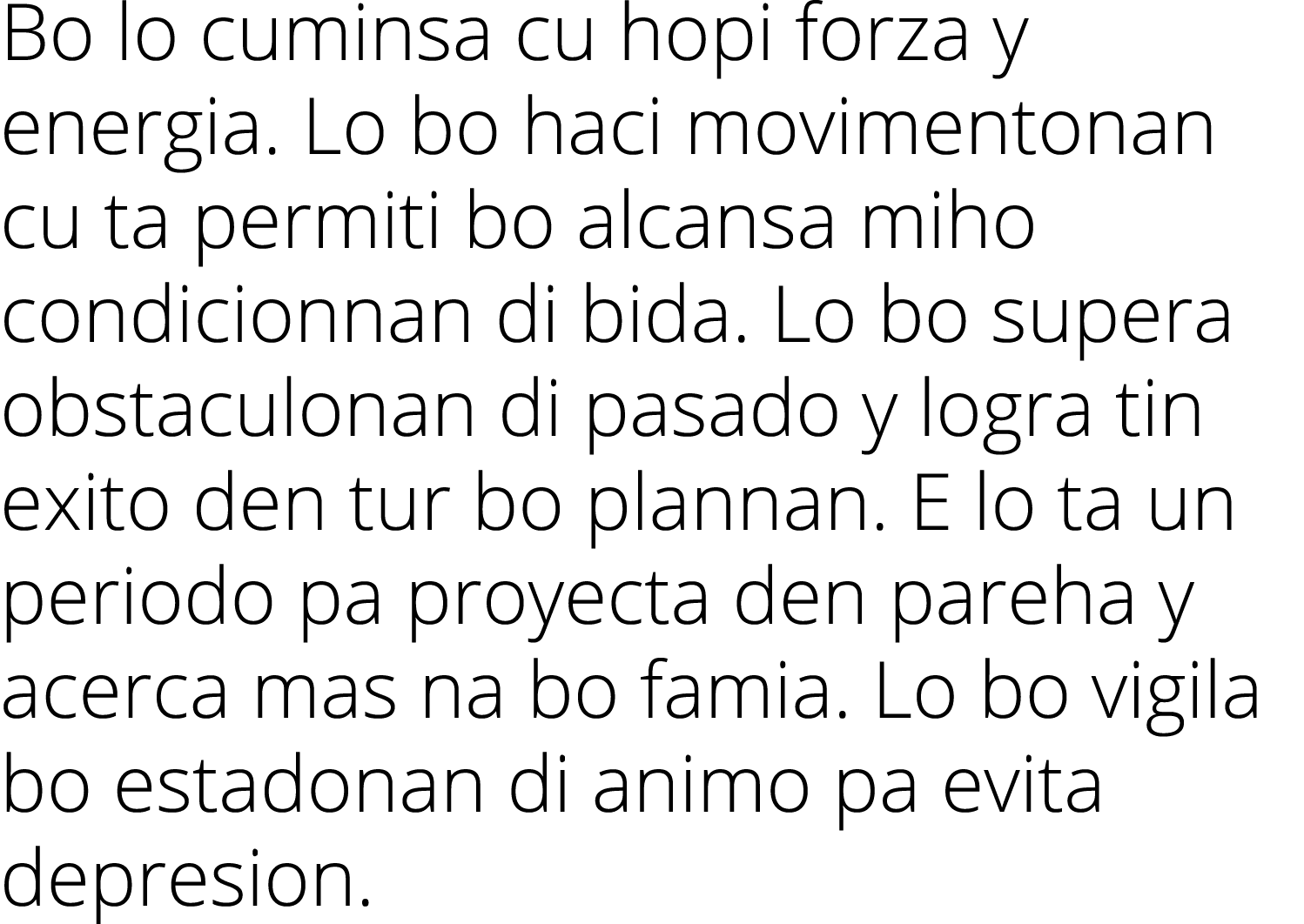 Bo lo cuminsa cu hopi forza y energia  Lo bo haci movimentonan cu ta permiti bo alcansa miho condicionnan di bida  Lo   