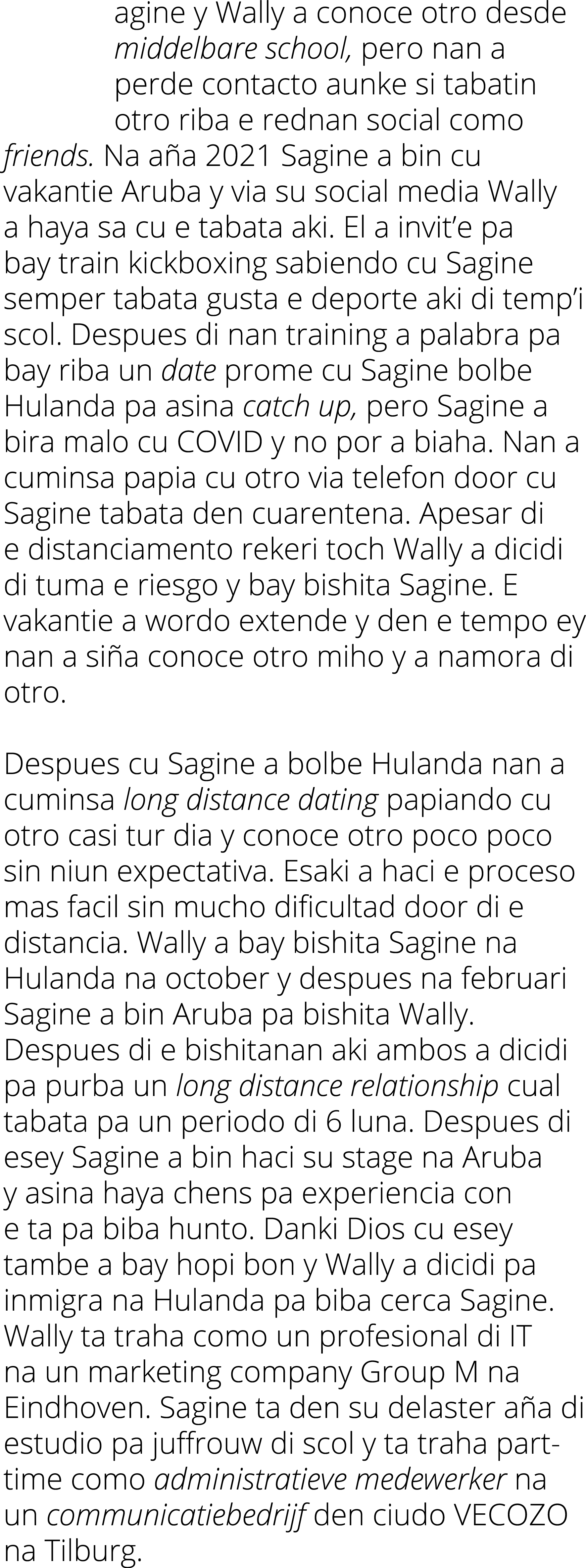 agine y Wally a conoce otro desde middelbare school, pero nan a perde contacto aunke si tabatin otro riba e rednan so   