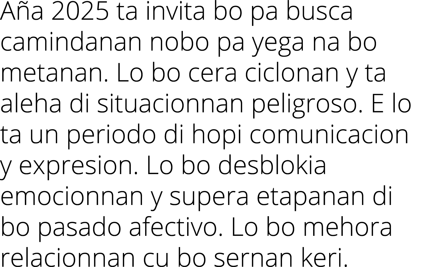 Aña 2025 ta invita bo pa busca camindanan nobo pa yega na bo metanan  Lo bo cera ciclonan y ta aleha di situacionnan    