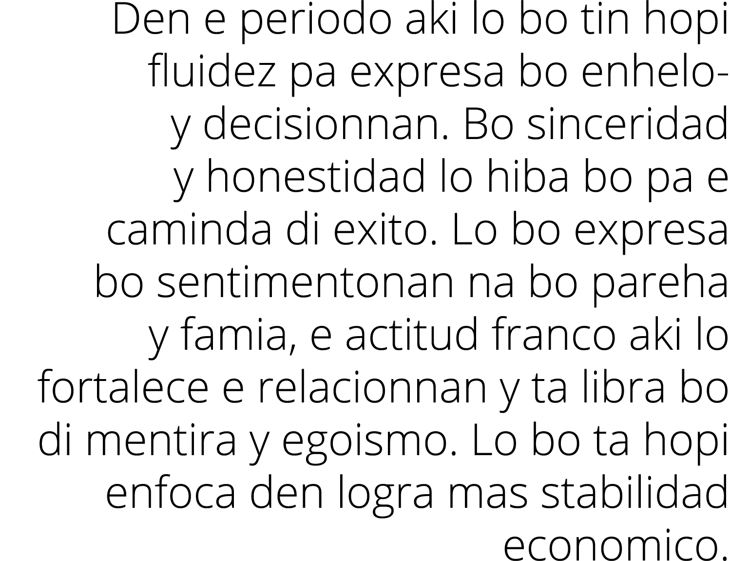 Den e periodo aki lo bo tin hopi fluidez pa expresa bo enhelo- y decisionnan  Bo sinceridad y honestidad lo hiba bo p   