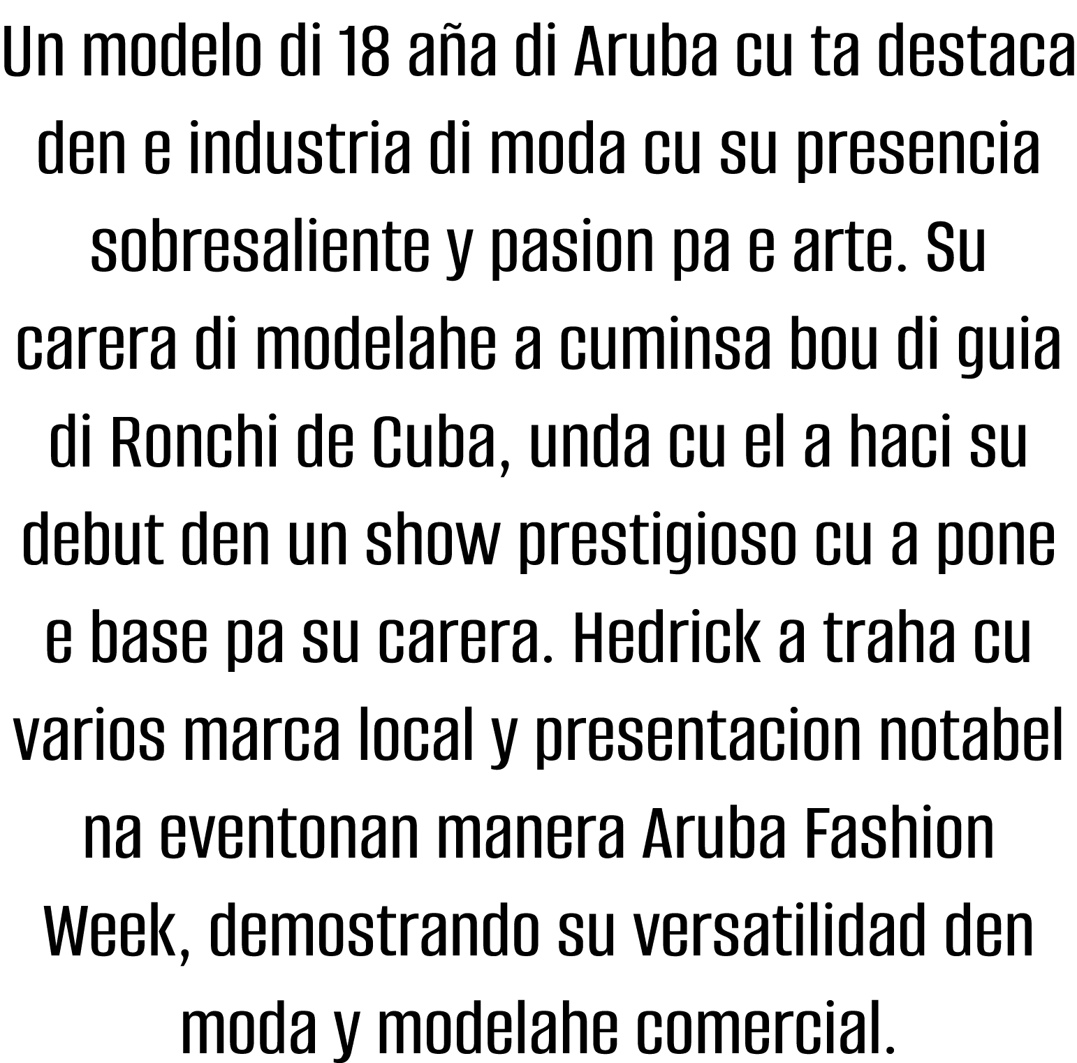 Un modelo di 18 aña di Aruba cu ta destaca den e industria di moda cu su presencia sobresaliente y pasion pa e arte     