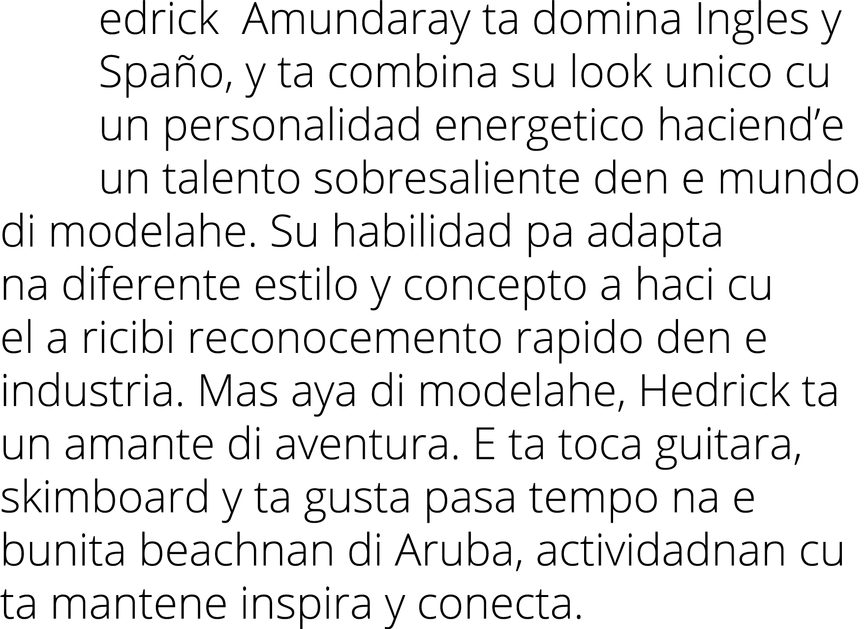 edrick Amundaray ta domina Ingles y Spaño, y ta combina su look unico cu un personalidad energetico haciend e un tale   