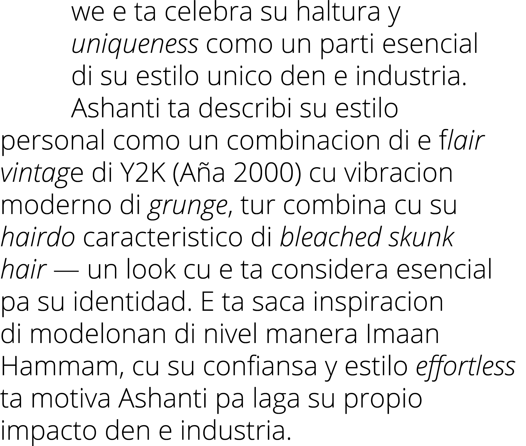 we e ta celebra su haltura y uniqueness como un parti esencial di su estilo unico den e industria  Ashanti ta describ   