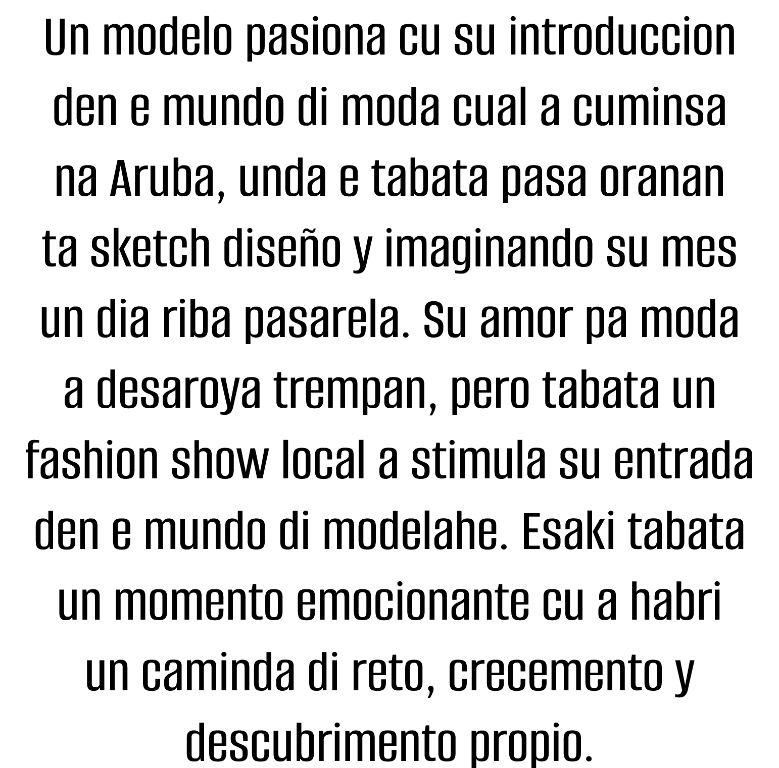 Un modelo pasiona cu su introduccion den e mundo di moda cual a cuminsa na Aruba, unda e tabata pasa oranan ta sketch   