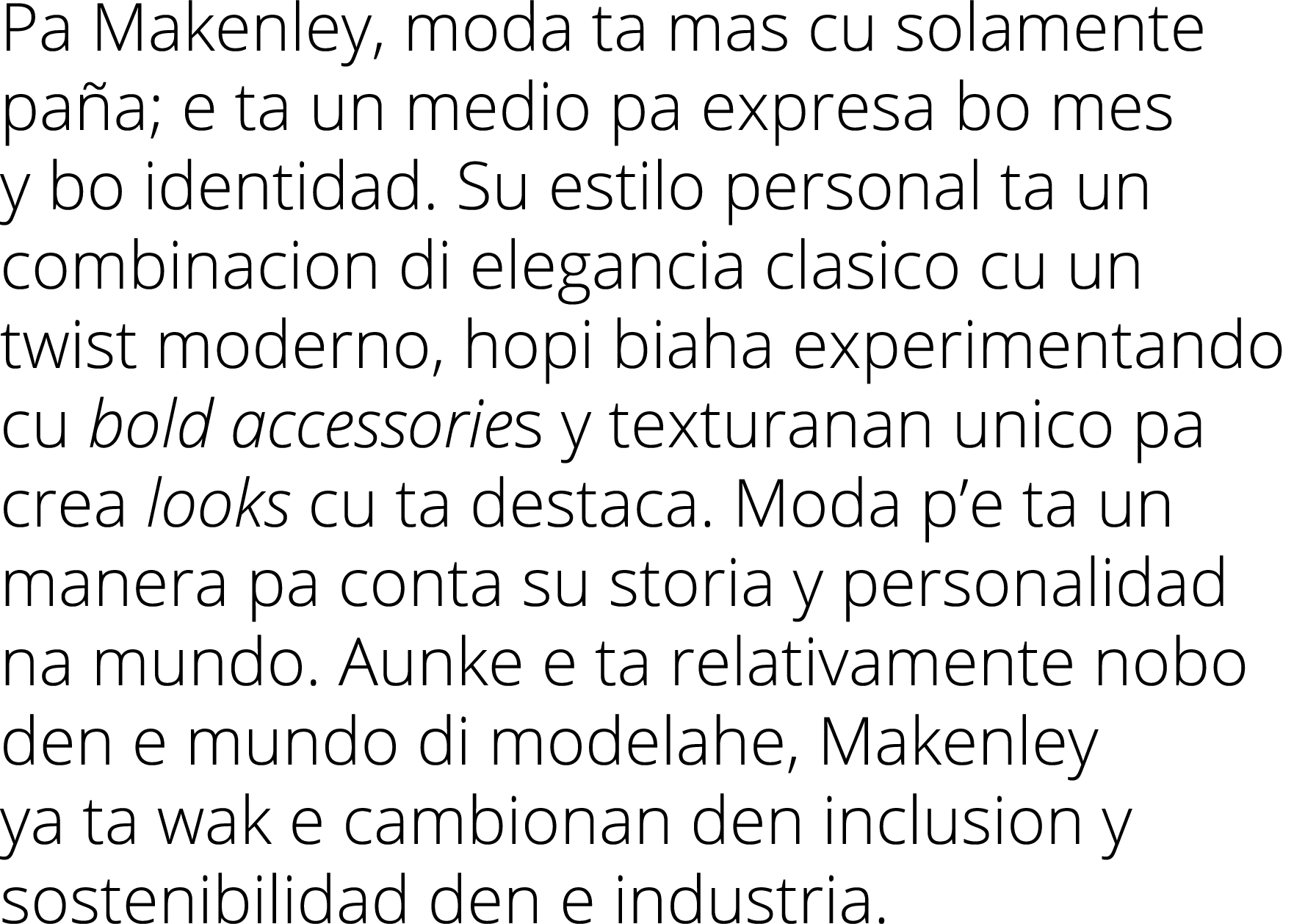 Pa Makenley, moda ta mas cu solamente paña; e ta un medio pa expresa bo mes y bo identidad  Su estilo personal ta un    