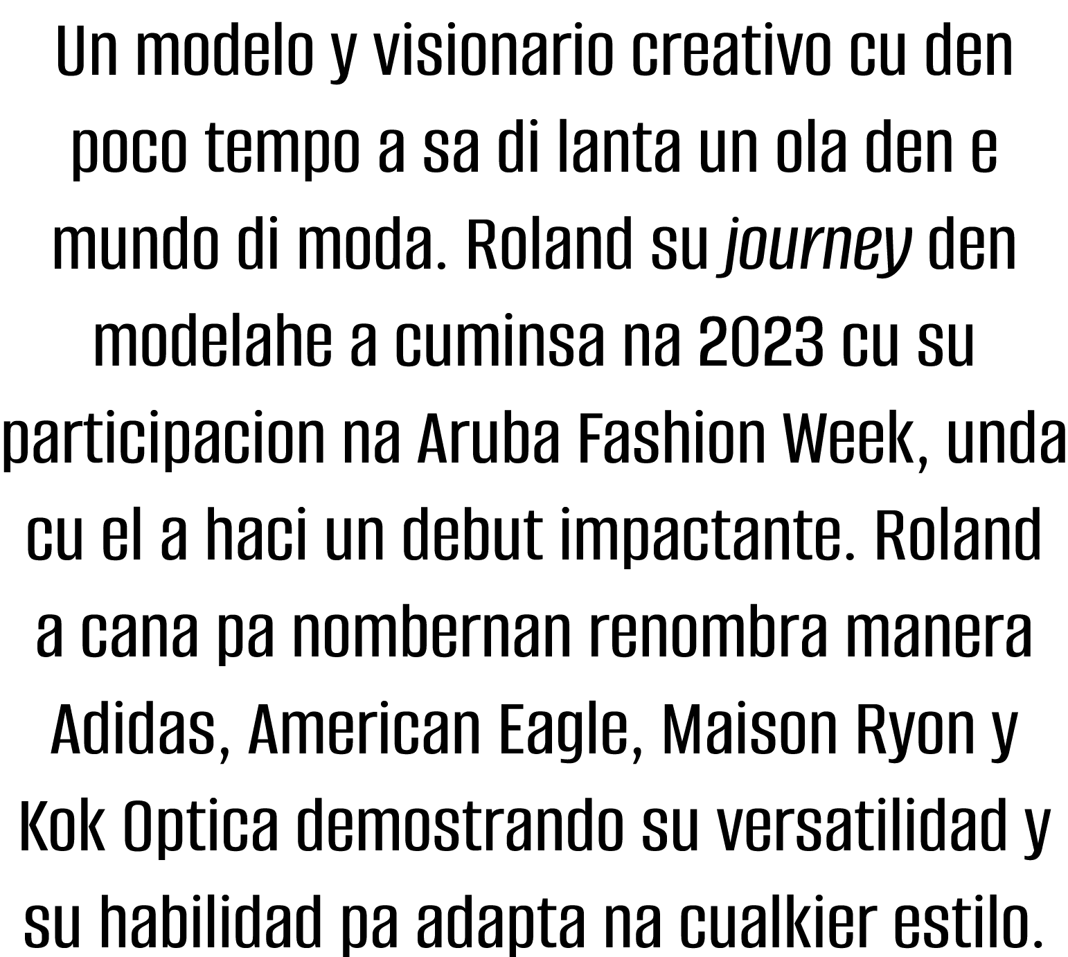 Un modelo y visionario creativo cu den poco tempo a sa di lanta un ola den e mundo di moda  Roland su journey den mod   