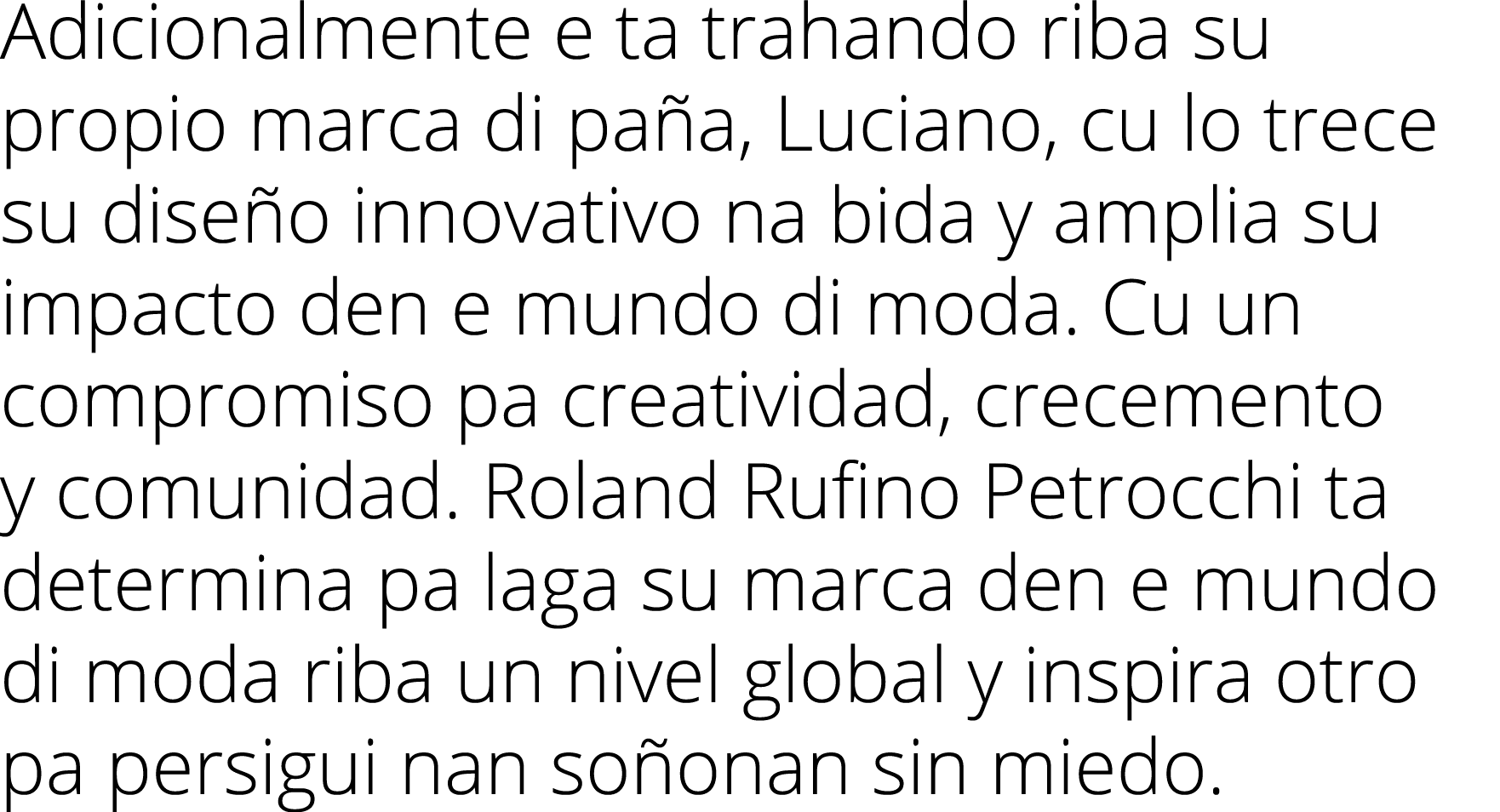 Adicionalmente e ta trahando riba su propio marca di paña, Luciano, cu lo trece su diseño innovativo na bida y amplia   