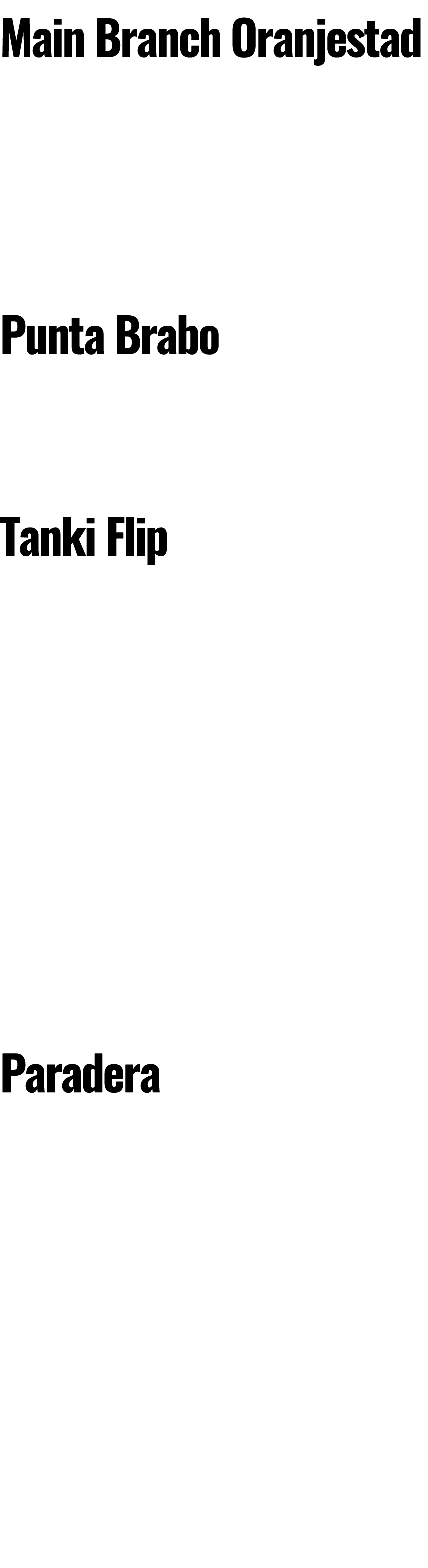 Main Branch Oranjestad De la sallestraat 72, Oranjestad Tel: 5831415, Fax: 5831404 Operating hours: Mon-Fri, 7:00am     