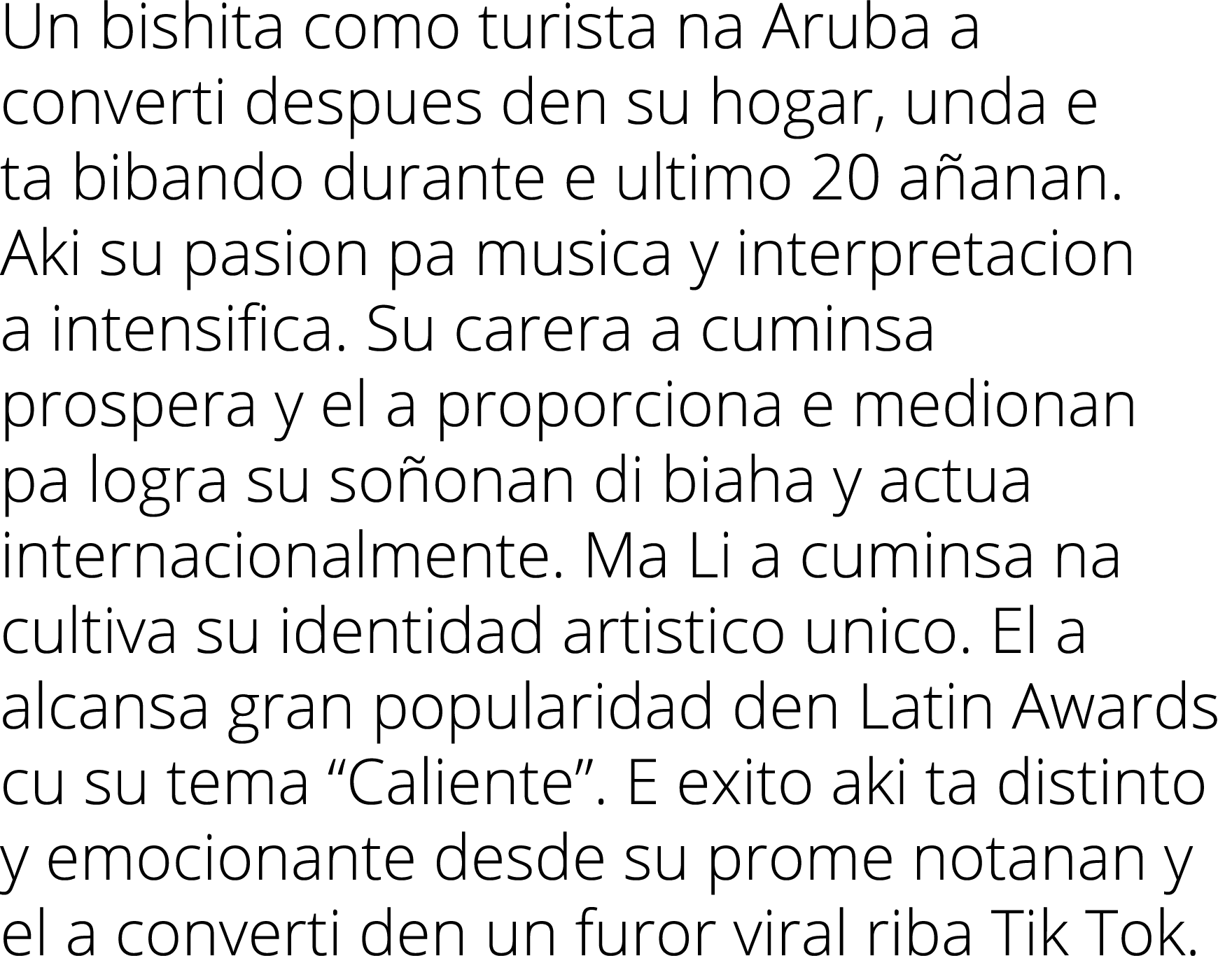 Un bishita como turista na Aruba a converti despues den su hogar, unda e ta bibando durante e ultimo 20 añanan  Aki s   