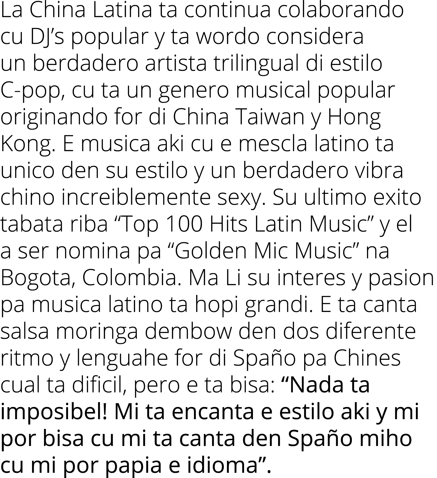 La China Latina ta continua colaborando cu DJ s popular y ta wordo considera un berdadero artista trilingual di estil   