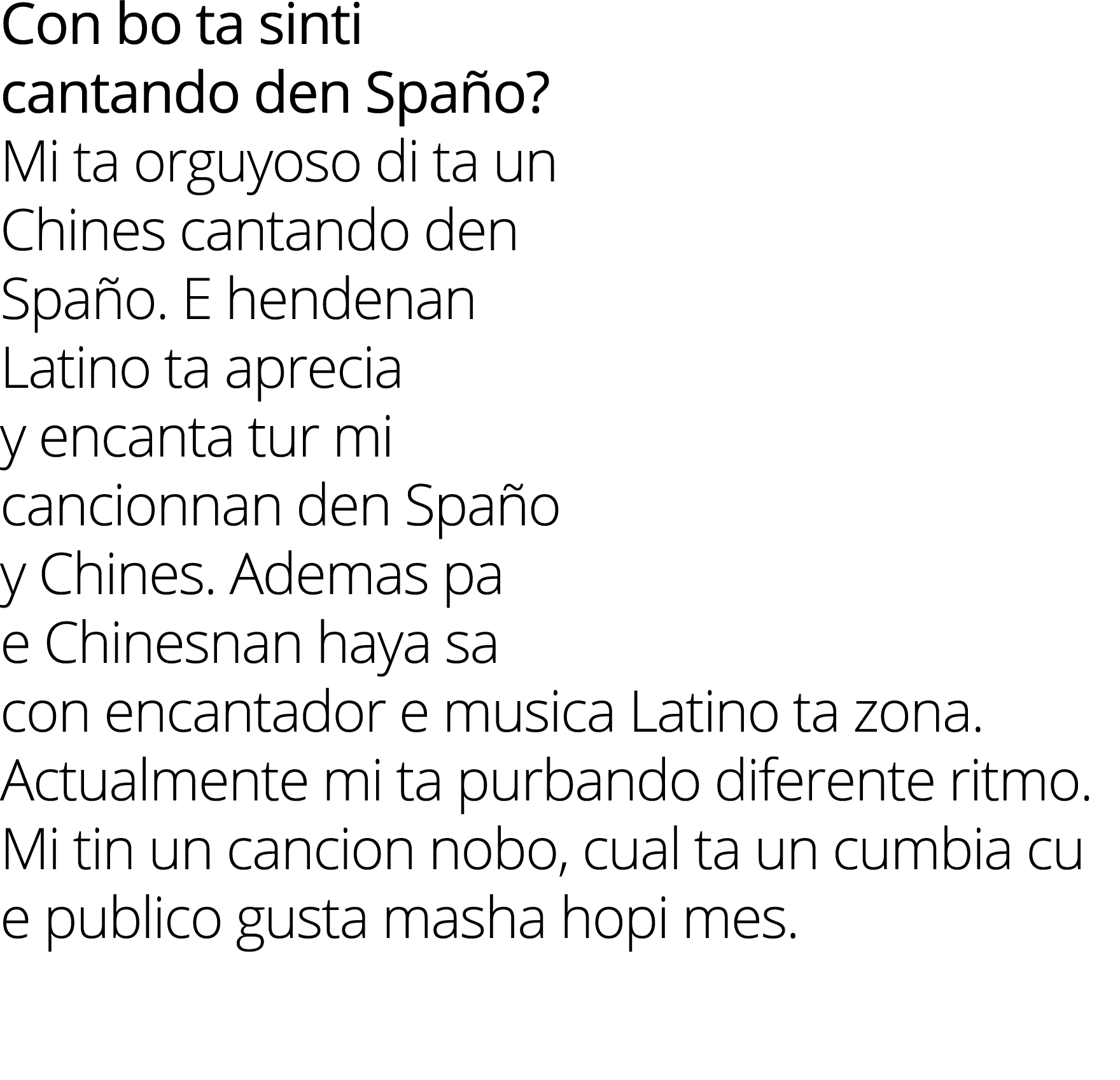 Con bo ta sinti cantando den Spaño  Mi ta orguyoso di ta un Chines cantando den Spaño  E hendenan Latino ta aprecia y   