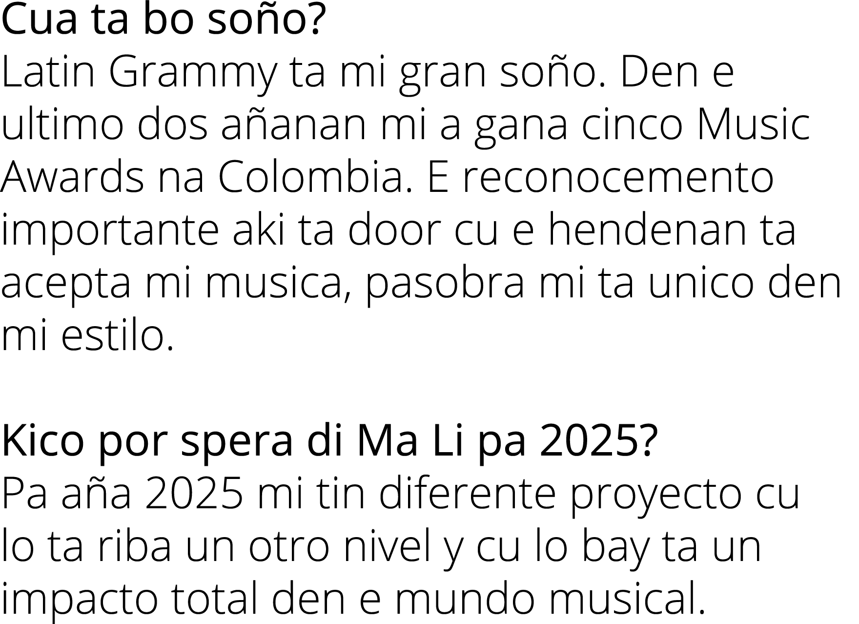 Cua ta bo soño  Latin Grammy ta mi gran soño  Den e ultimo dos añanan mi a gana cinco Music Awards na Colombia  E rec   