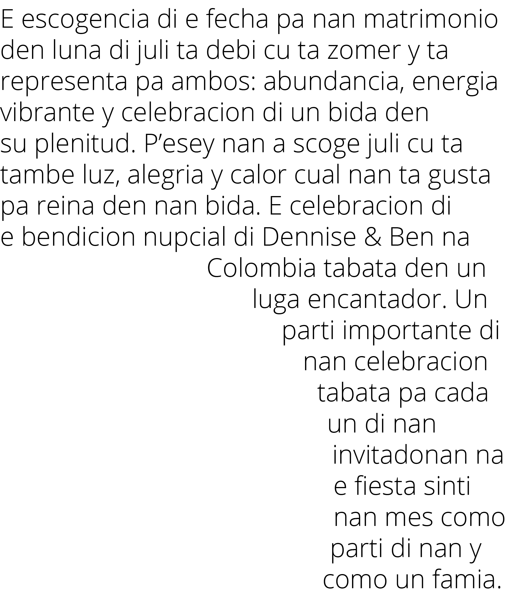 E escogencia di e fecha pa nan matrimonio den luna di juli ta debi cu ta zomer y ta representa pa ambos: abundancia,    