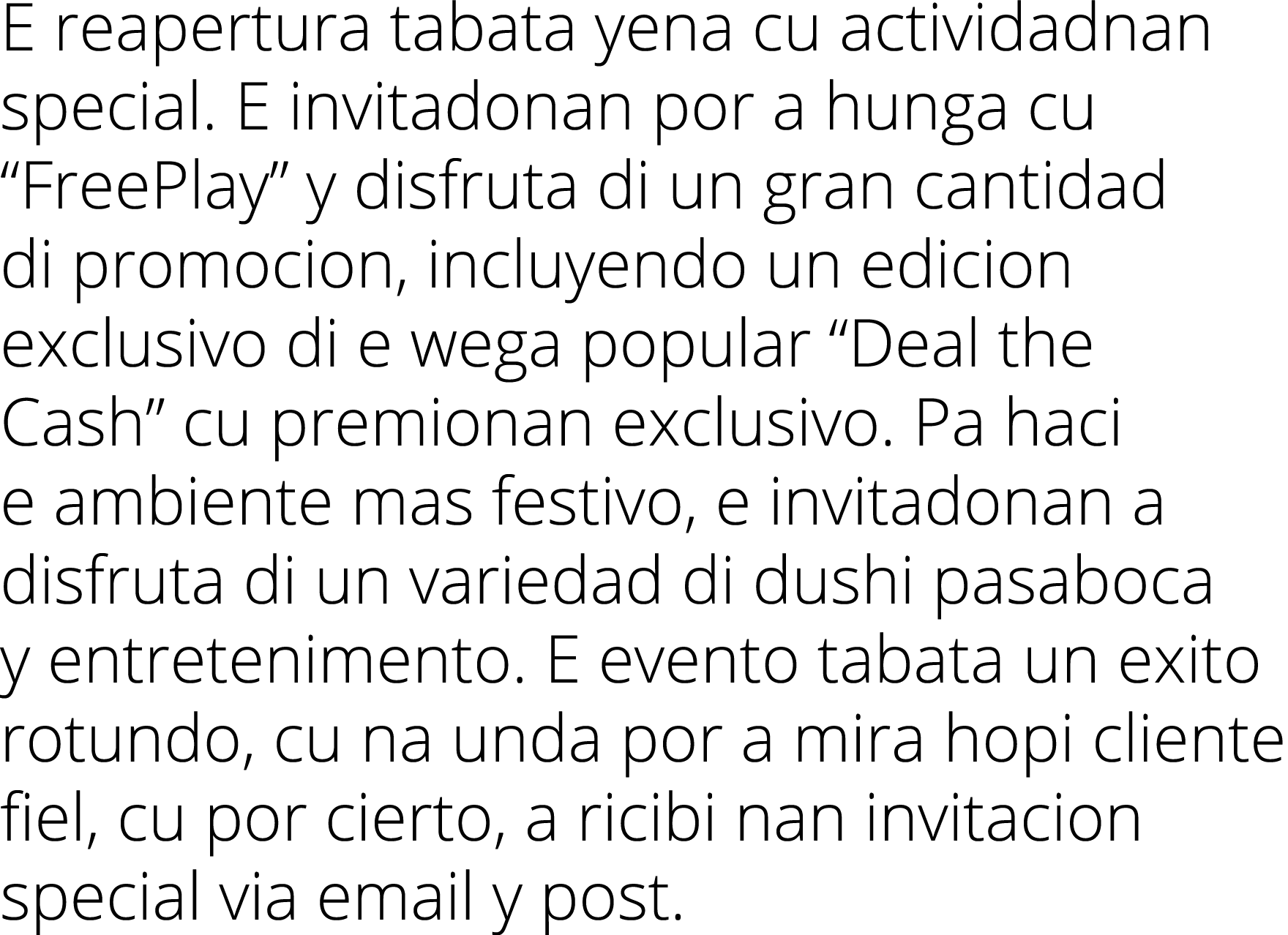 E reapertura tabata yena cu actividadnan special  E invitadonan por a hunga cu  FreePlay  y disfruta di un gran canti   