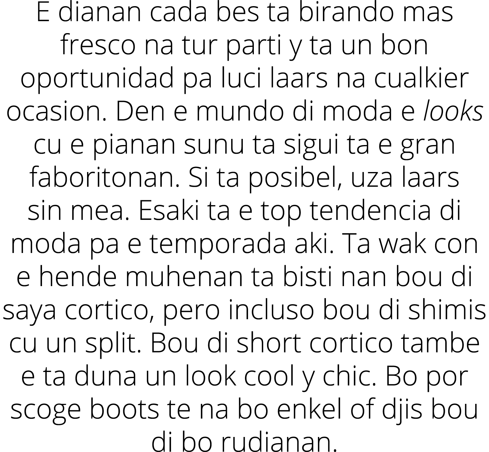 E dianan cada bes ta birando mas fresco na tur parti y ta un bon oportunidad pa luci laars na cualkier ocasion  Den e   