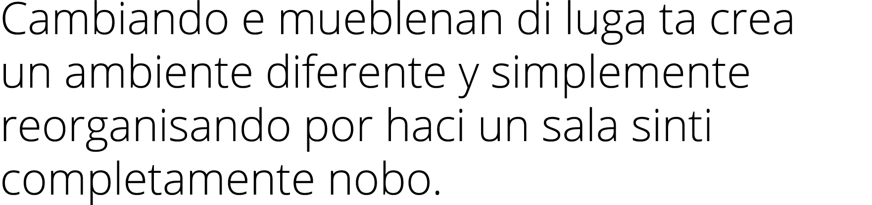 Cambiando e mueblenan di luga ta crea un ambiente diferente y simplemente reorganisando por haci un sala sinti comple   