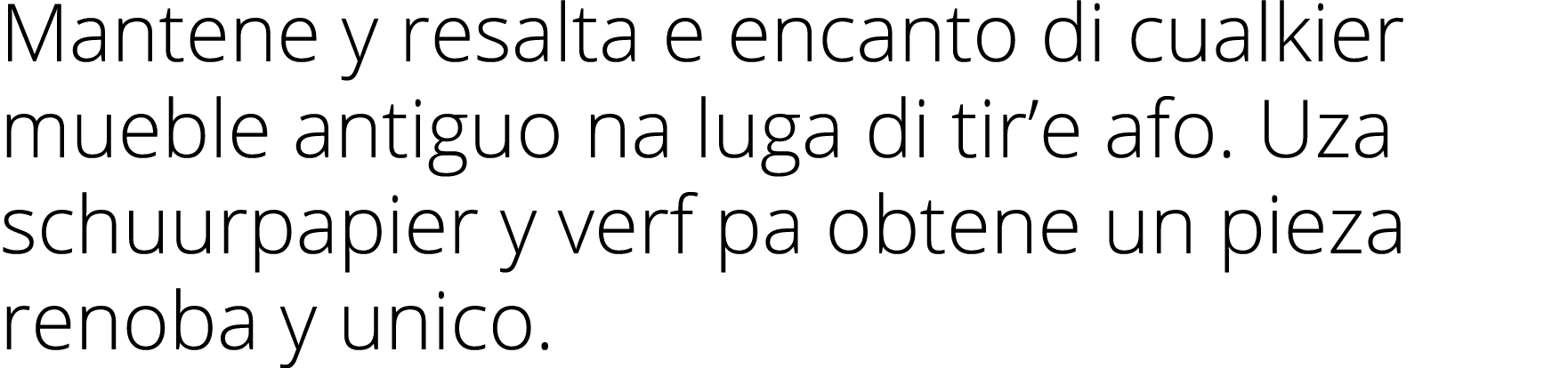 Mantene y resalta e encanto di cualkier mueble antiguo na luga di tir e afo  Uza schuurpapier y verf pa obtene un pie   