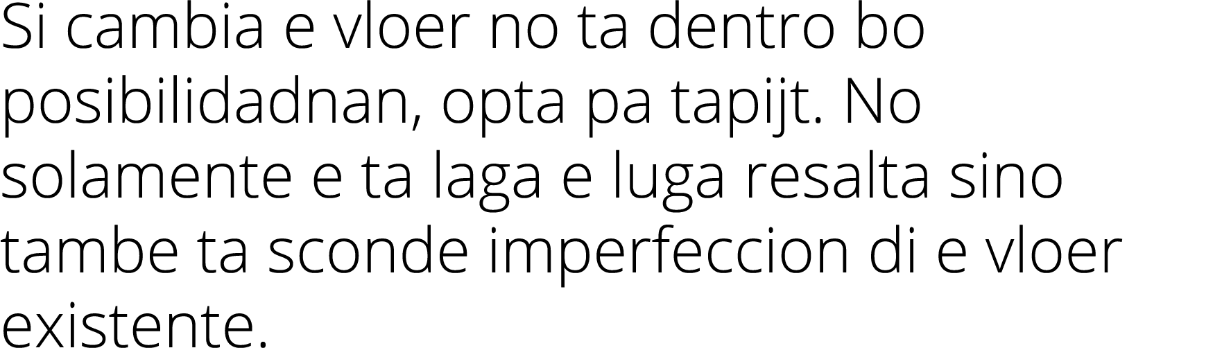 Si cambia e vloer no ta dentro bo posibilidadnan, opta pa tapijt  No solamente e ta laga e luga resalta sino tambe ta   