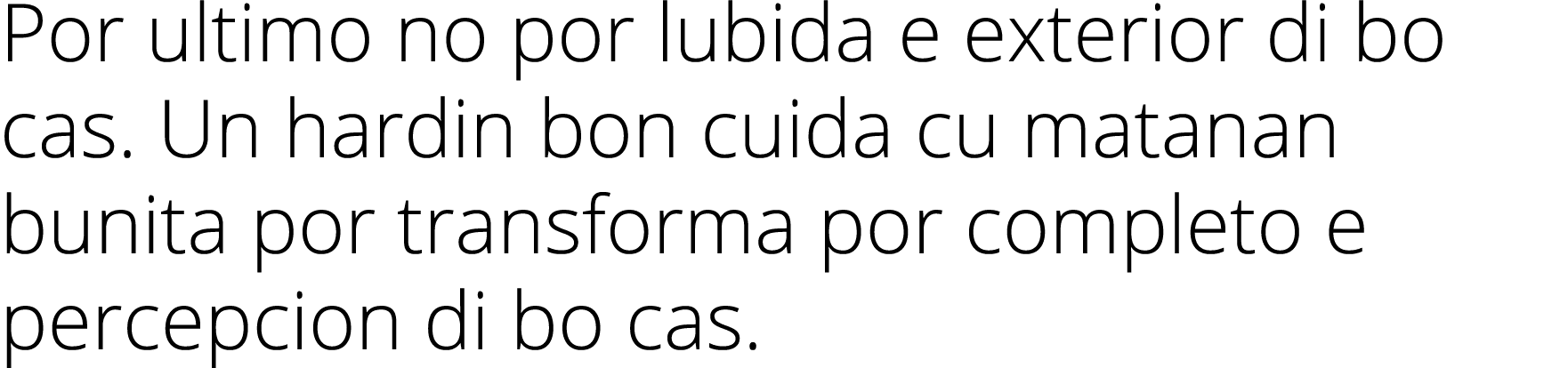 Por ultimo no por lubida e exterior di bo cas  Un hardin bon cuida cu matanan bunita por transforma por completo e pe   