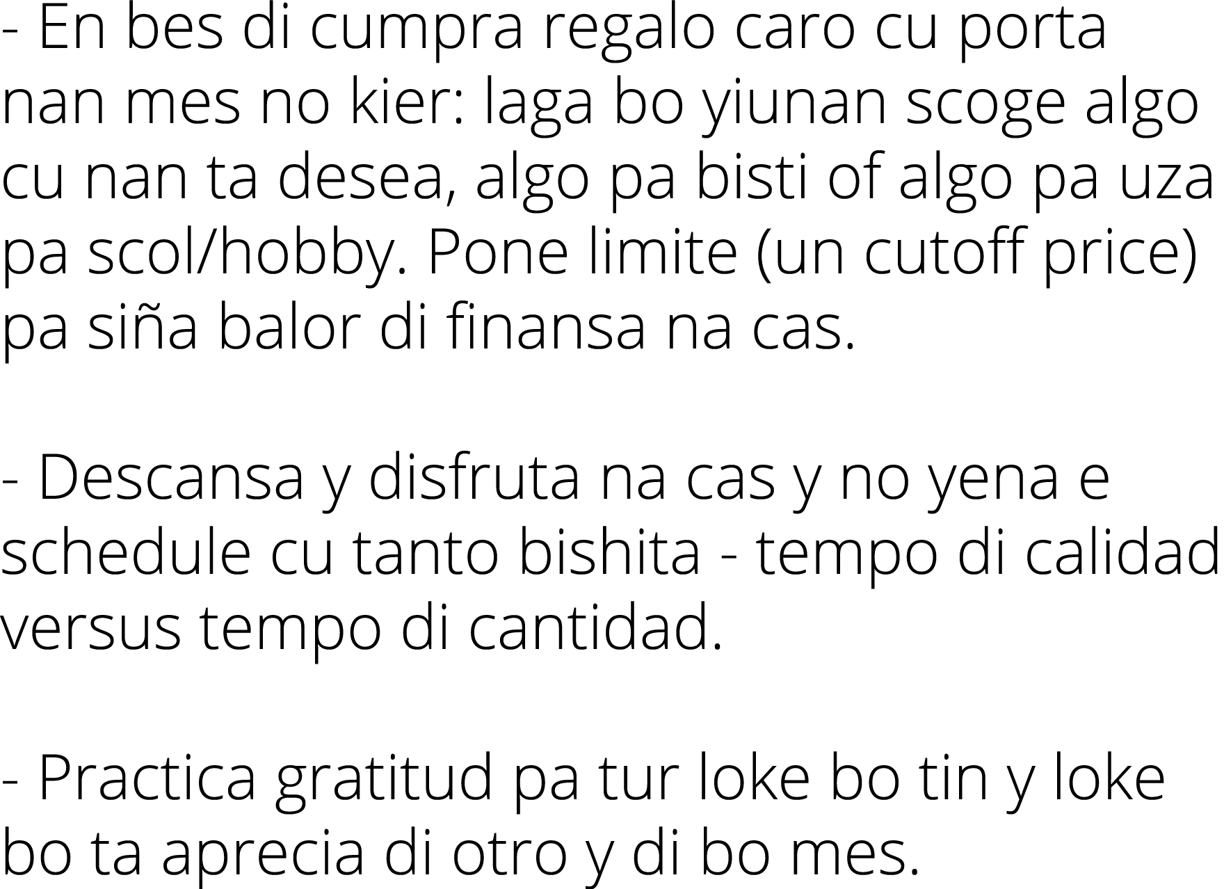 - En bes di cumpra regalo caro cu porta nan mes no kier: laga bo yiunan scoge algo cu nan ta desea, algo pa bisti of    