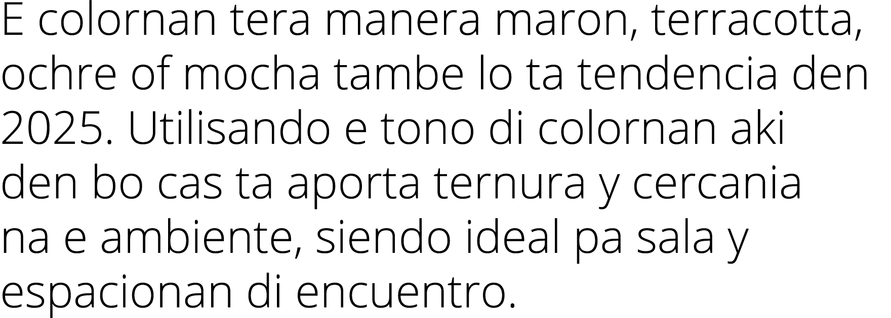 E colornan tera manera maron, terracotta, ochre of mocha tambe lo ta tendencia den 2025  Utilisando e tono di colorna   