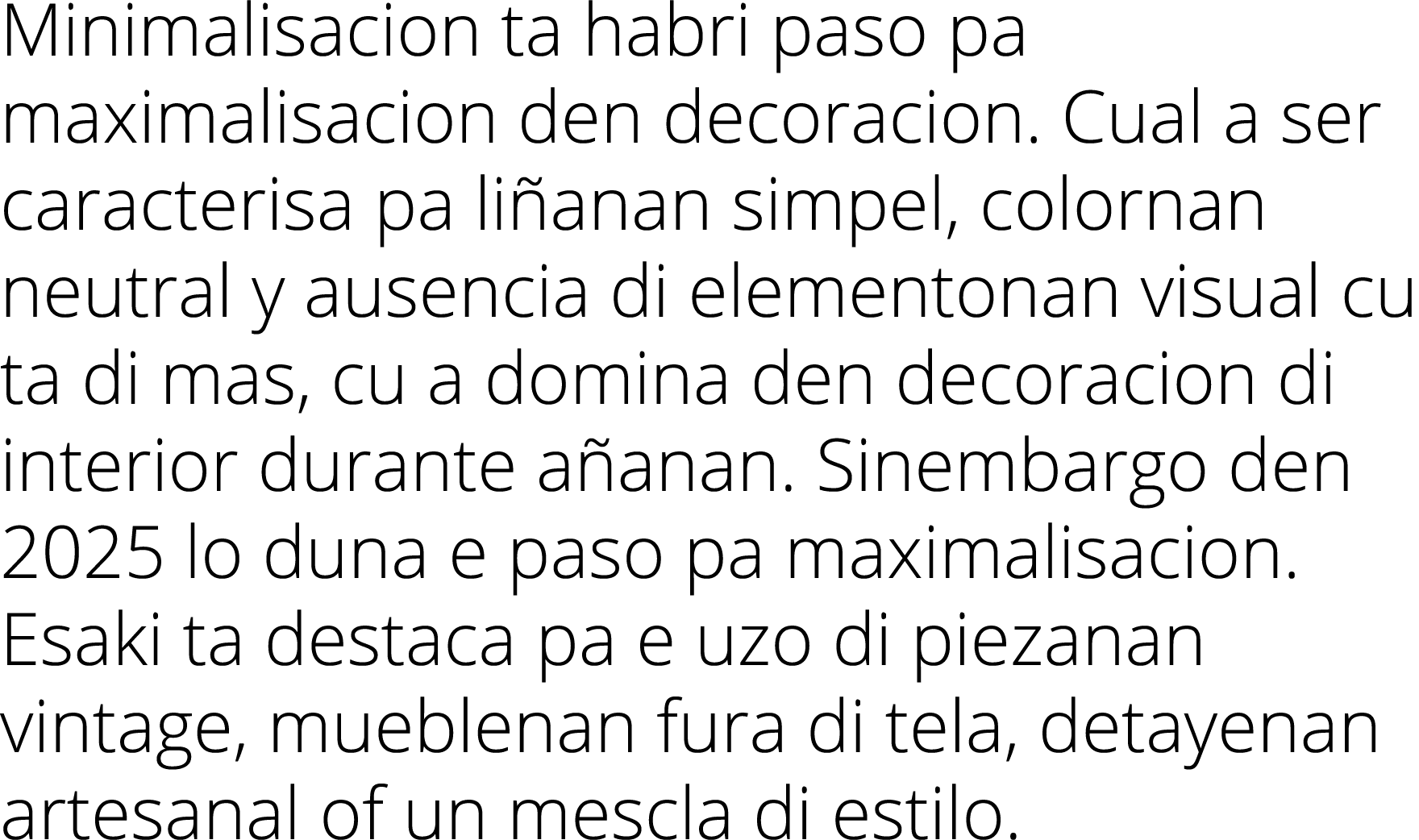 Minimalisacion ta habri paso pa maximalisacion den decoracion  Cual a ser caracterisa pa liñanan simpel, colornan neu   