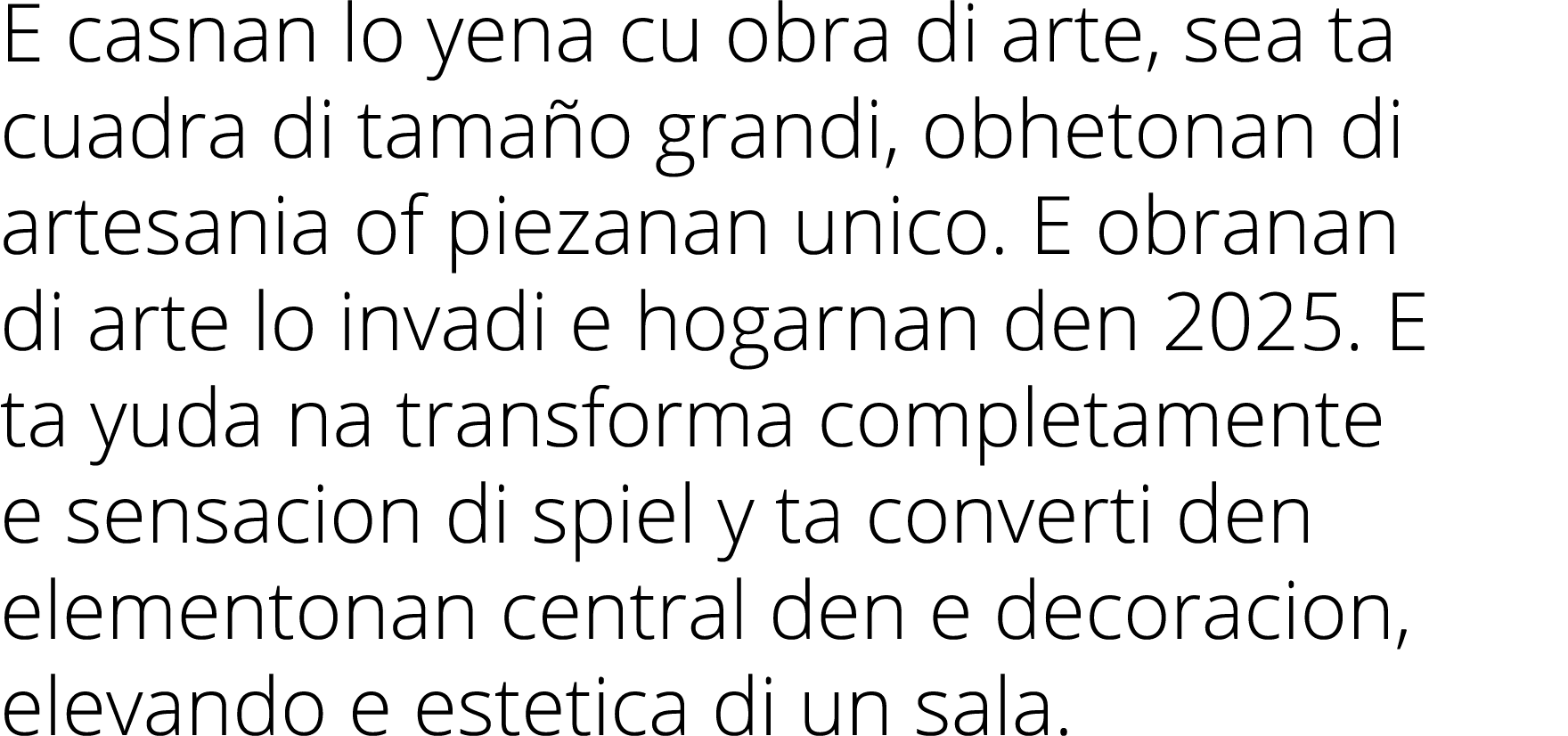 E casnan lo yena cu obra di arte, sea ta cuadra di tamaño grandi, obhetonan di artesania of piezanan unico  E obranan   