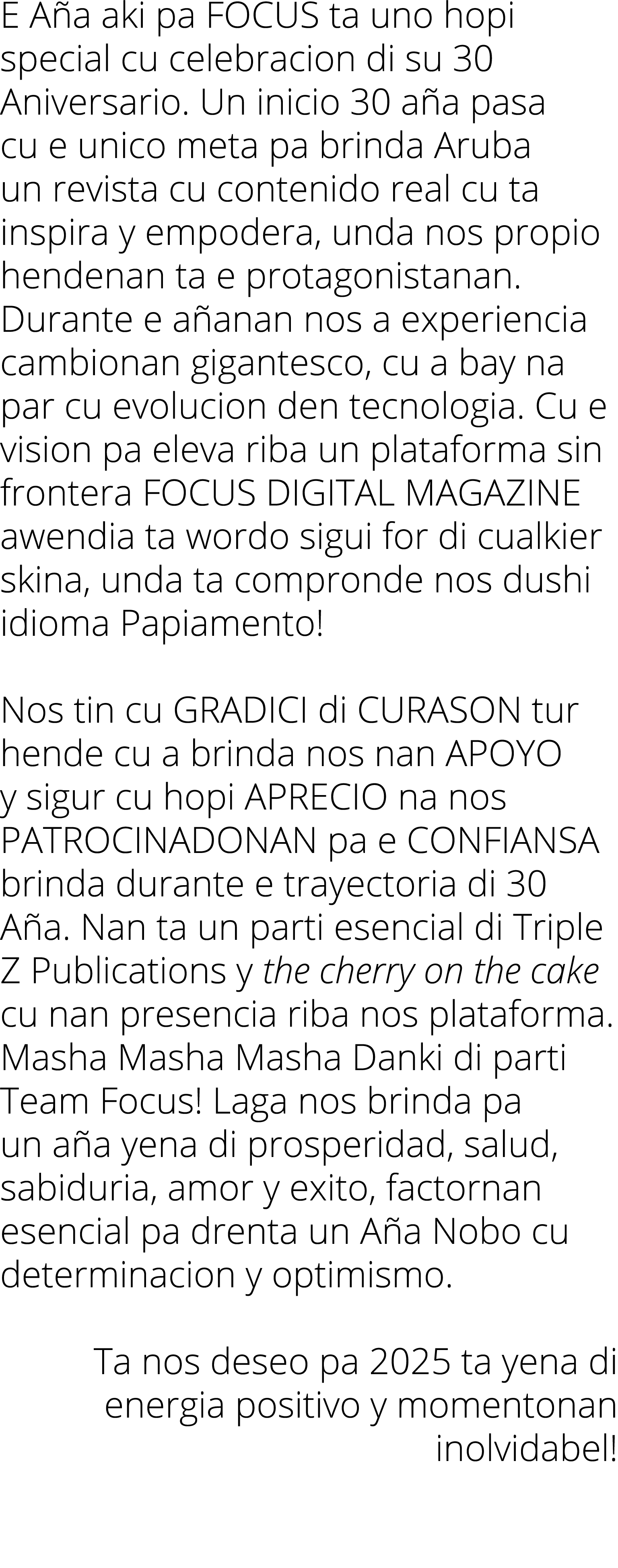 E Aña aki pa FOCUS ta uno hopi special cu celebracion di su 30 Aniversario  Un inicio 30 aña pasa cu e unico meta pa    