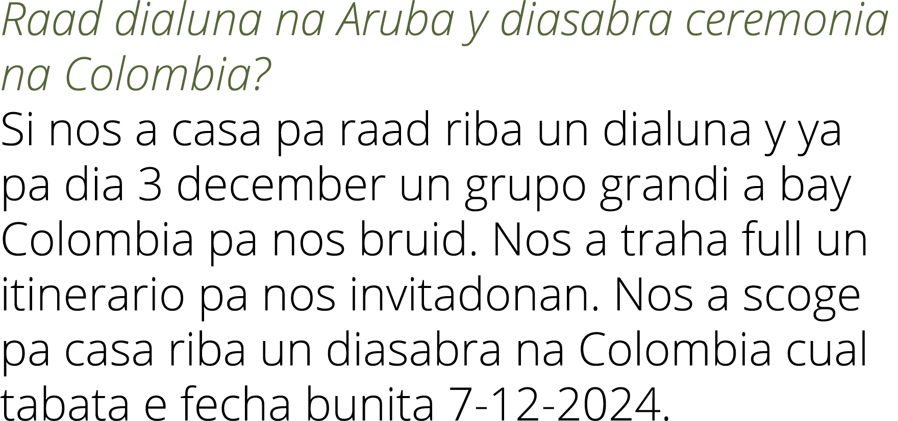 Raad dialuna na Aruba y diasabra ceremonia na Colombia  Si nos a casa pa raad riba un dialuna y ya pa dia 3 december    