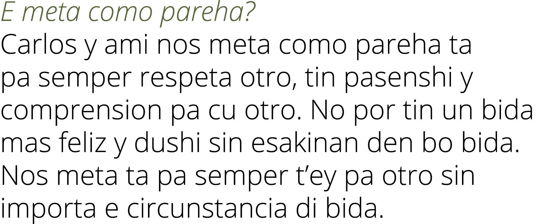 E meta como pareha  Carlos y ami nos meta como pareha ta pa semper respeta otro, tin pasenshi y comprension pa cu otr   