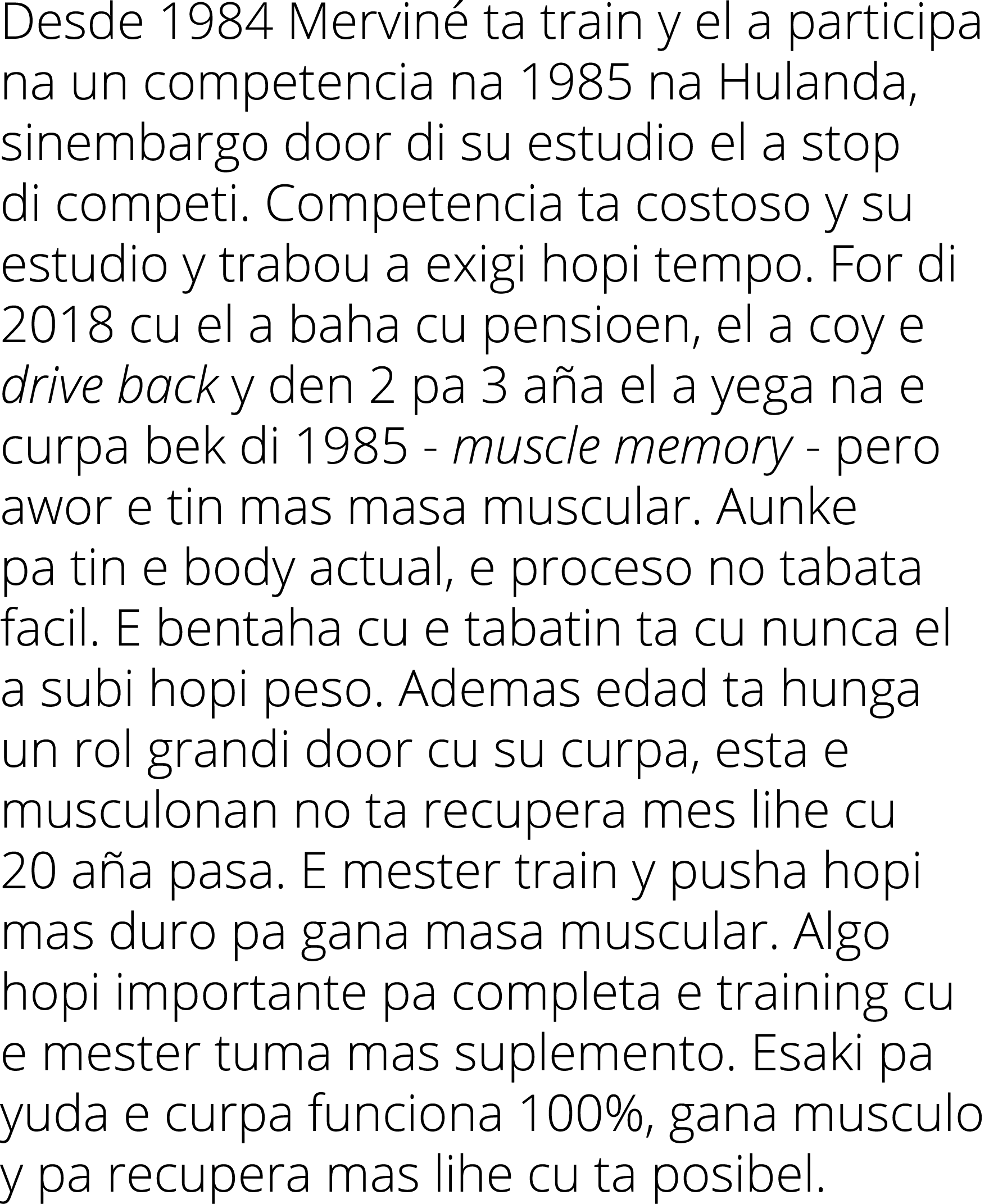 Desde 1984 Merviné ta train y el a participa na un competencia na 1985 na Hulanda, sinembargo door di su estudio el a   