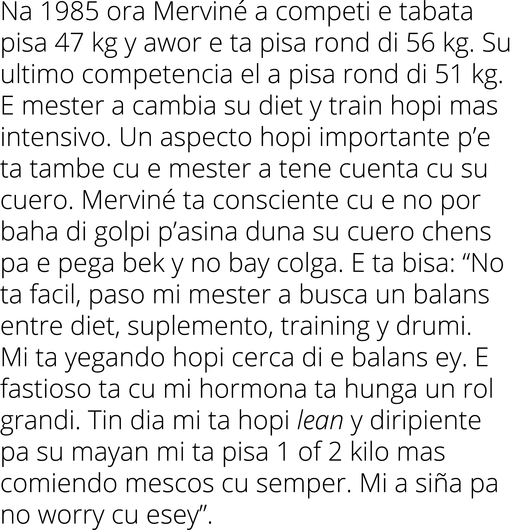 Na 1985 ora Merviné a competi e tabata pisa 47 kg y awor e ta pisa rond di 56 kg  Su ultimo competencia el a pisa ron   