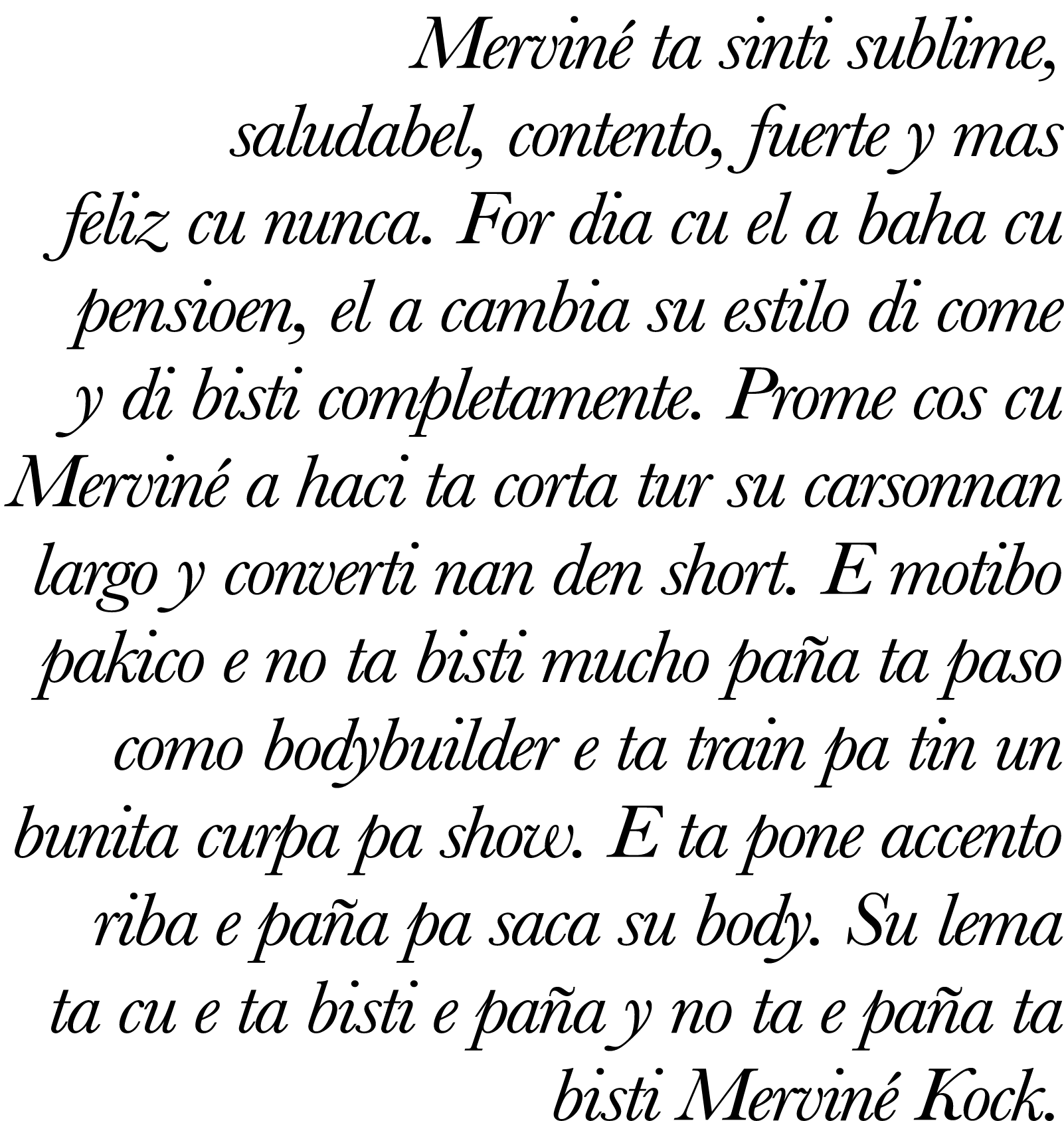 Merviné ta sinti sublime, saludabel, contento, fuerte y mas feliz cu nunca  For dia cu el a baha cu pensioen, el a ca   