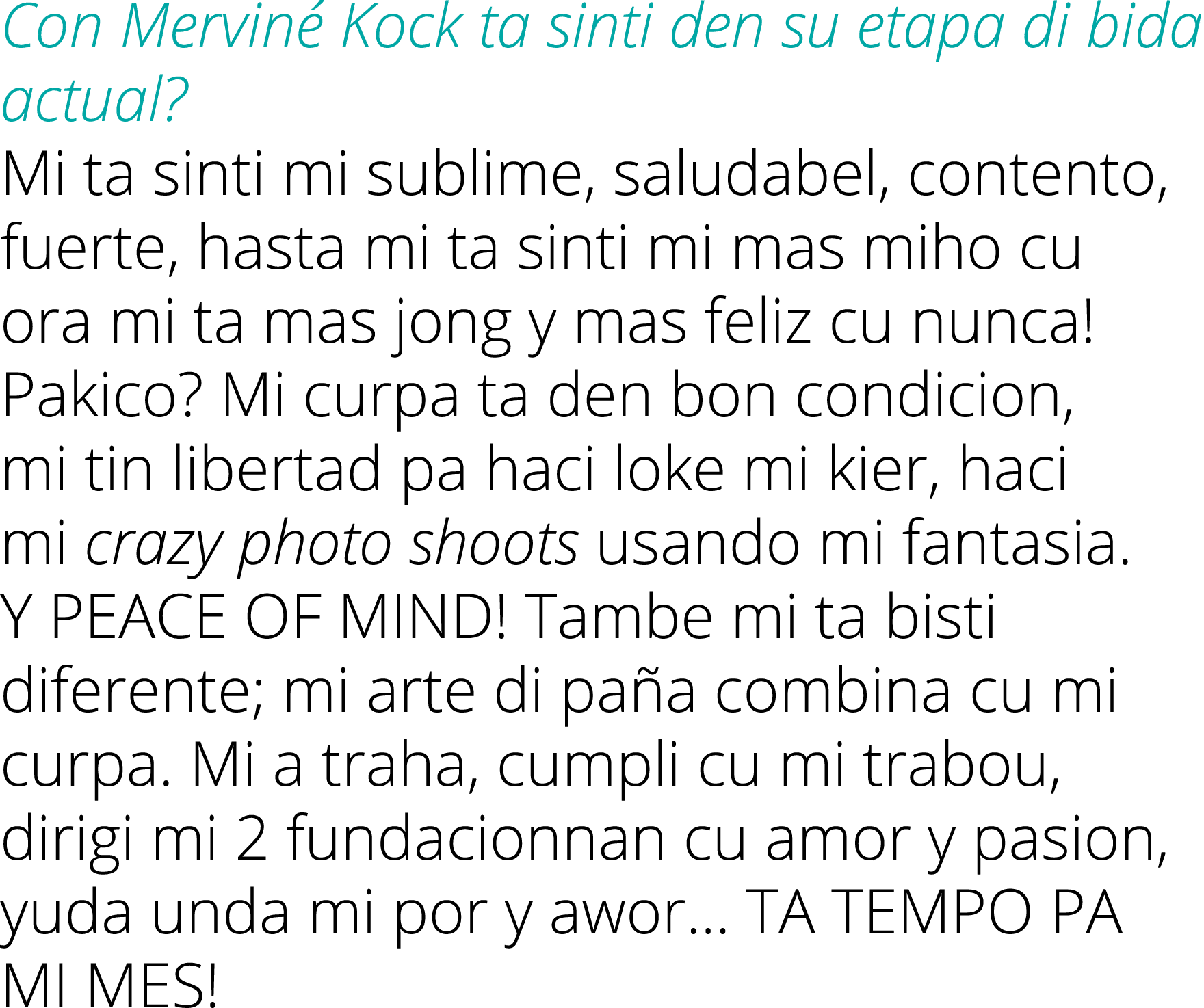 Con Merviné Kock ta sinti den su etapa di bida actual  Mi ta sinti mi sublime, saludabel, contento, fuerte, hasta mi    