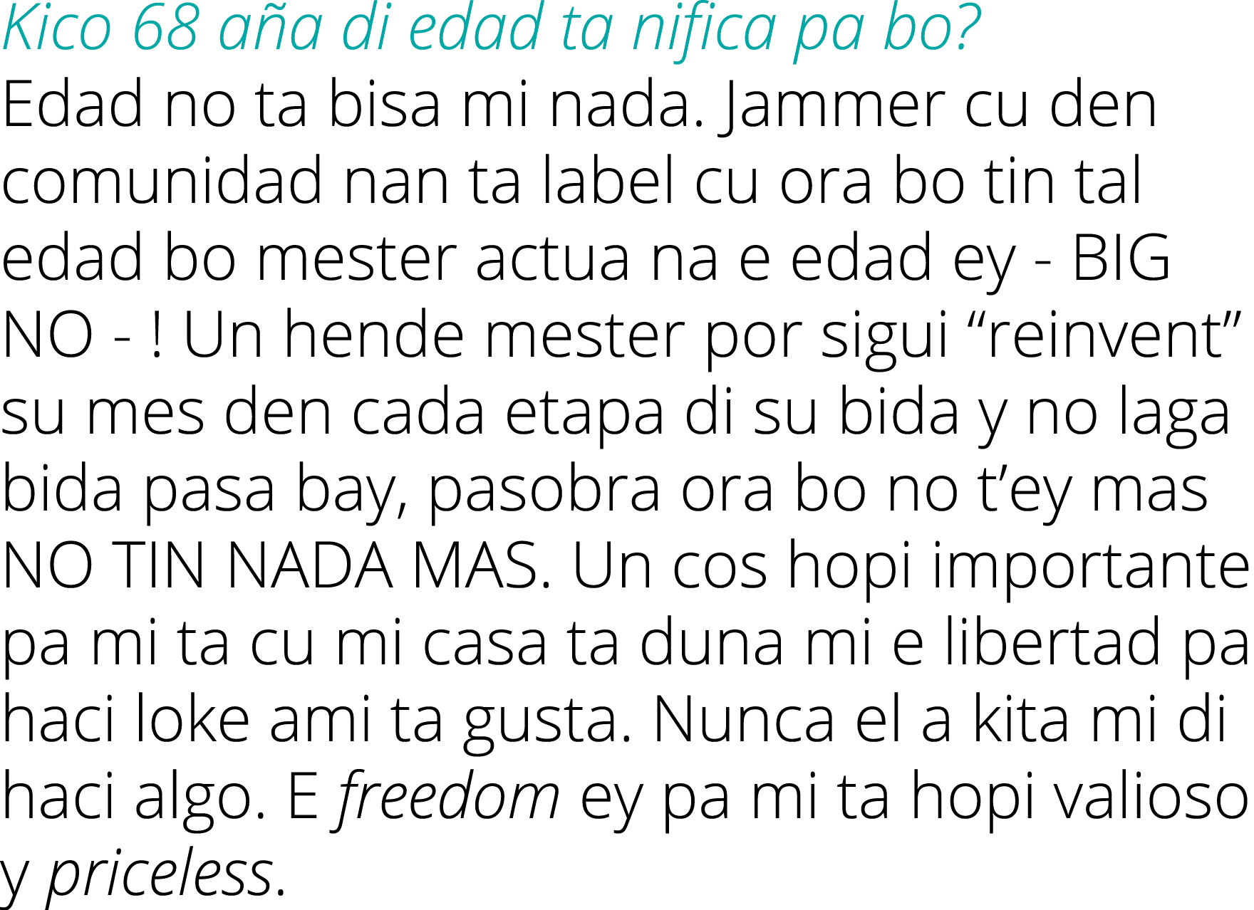 Kico 68 aña di edad ta nifica pa bo  Edad no ta bisa mi nada  Jammer cu den comunidad nan ta label cu ora bo tin tal    