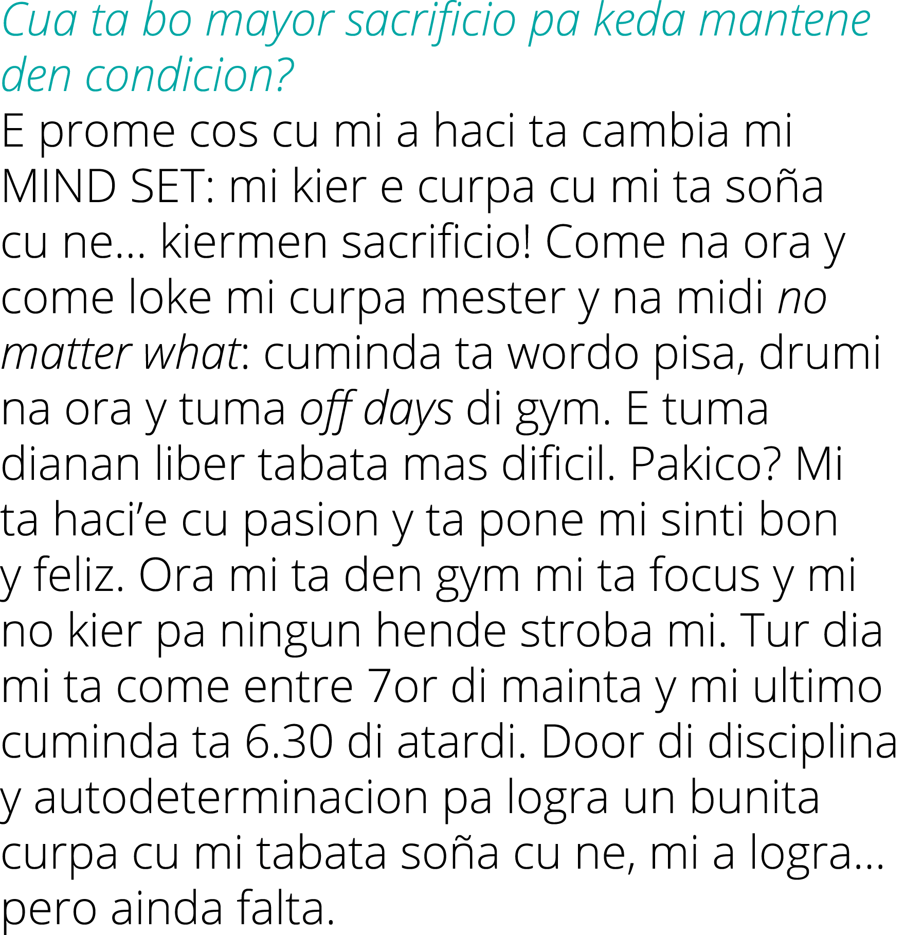 Cua ta bo mayor sacrificio pa keda mantene den condicion  E prome cos cu mi a haci ta cambia mi MIND SET: mi kier e c   