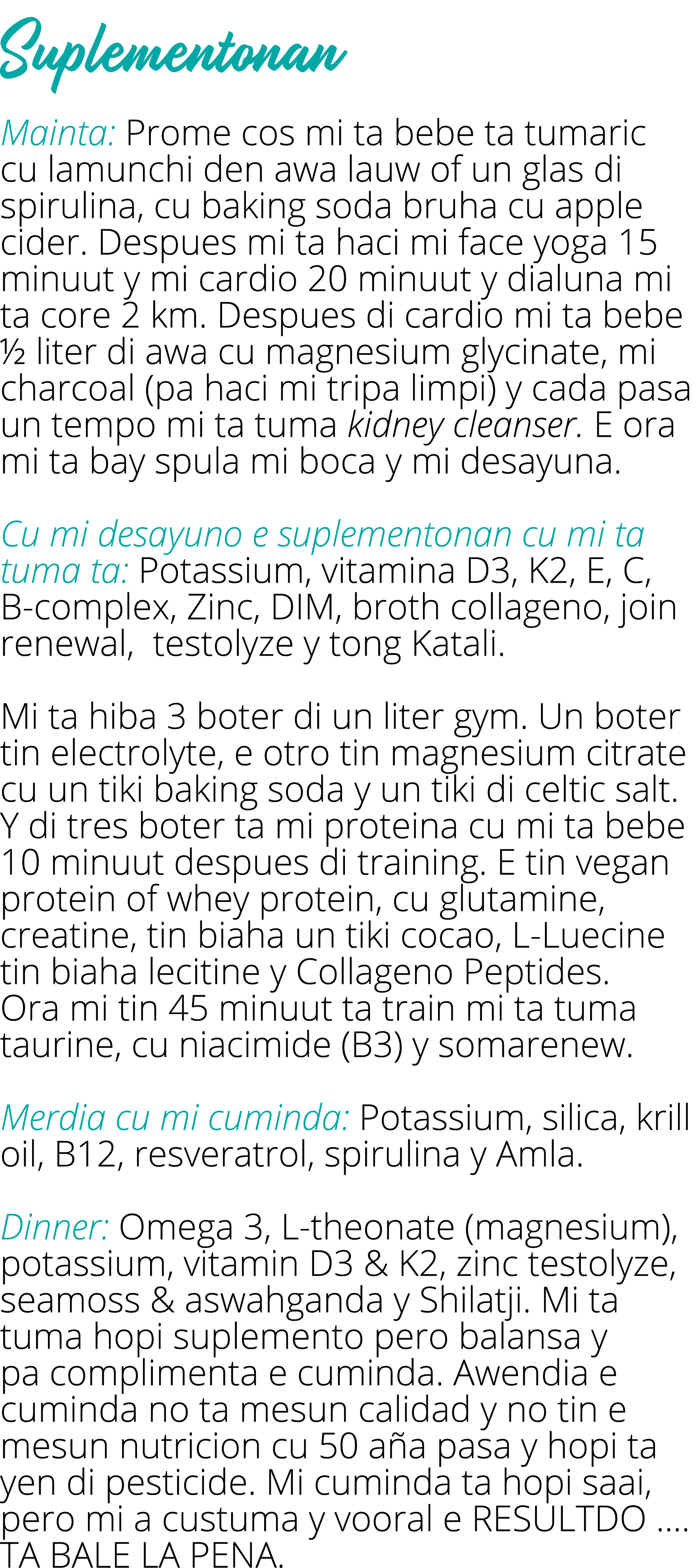 Suplementonan Mainta: Prome cos mi ta bebe ta tumaric cu lamunchi den awa lauw of un glas di spirulina, cu baking sod   