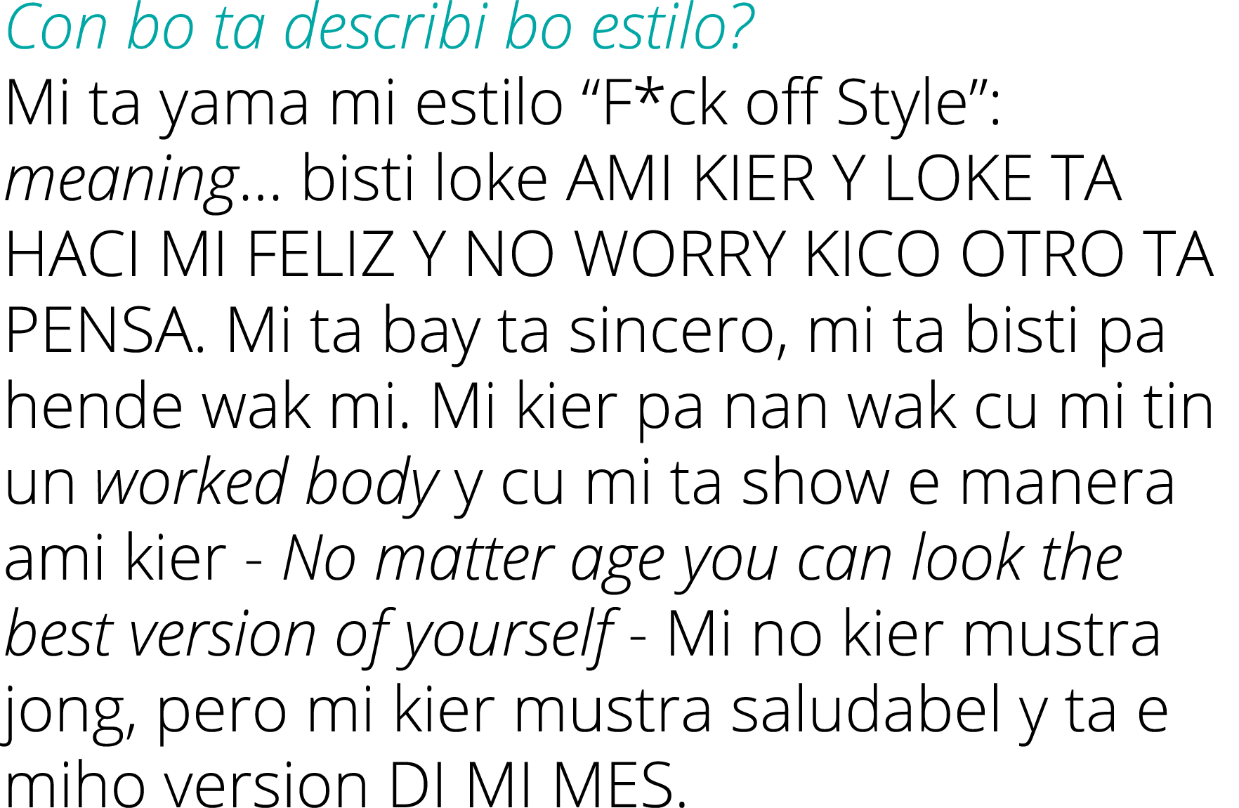 Con bo ta describi bo estilo  Mi ta yama mi estilo  F*ck off Style : meaning  bisti loke AMI KIER Y LOKE TA HACI MI F   