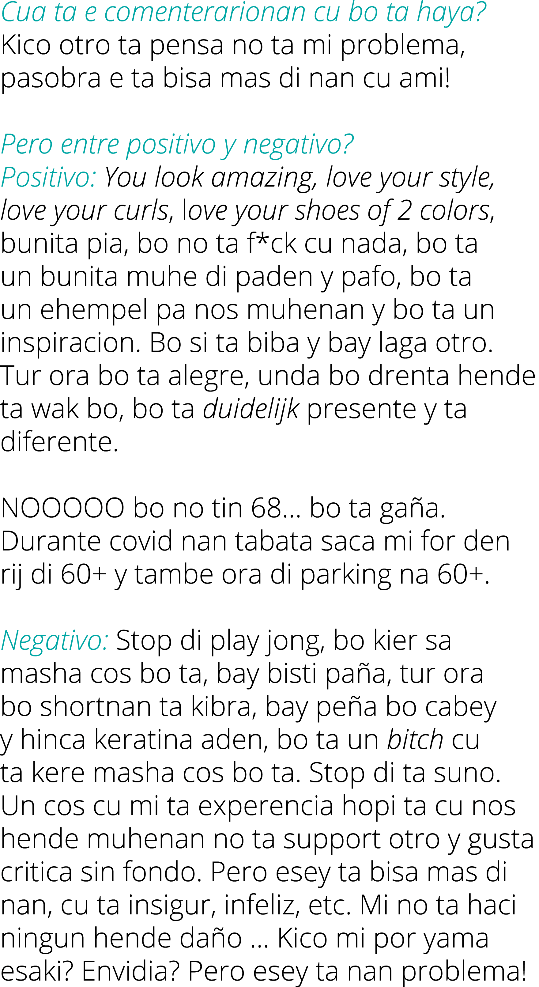 Cua ta e comenterarionan cu bo ta haya  Kico otro ta pensa no ta mi problema, pasobra e ta bisa mas di nan cu ami  Pe   