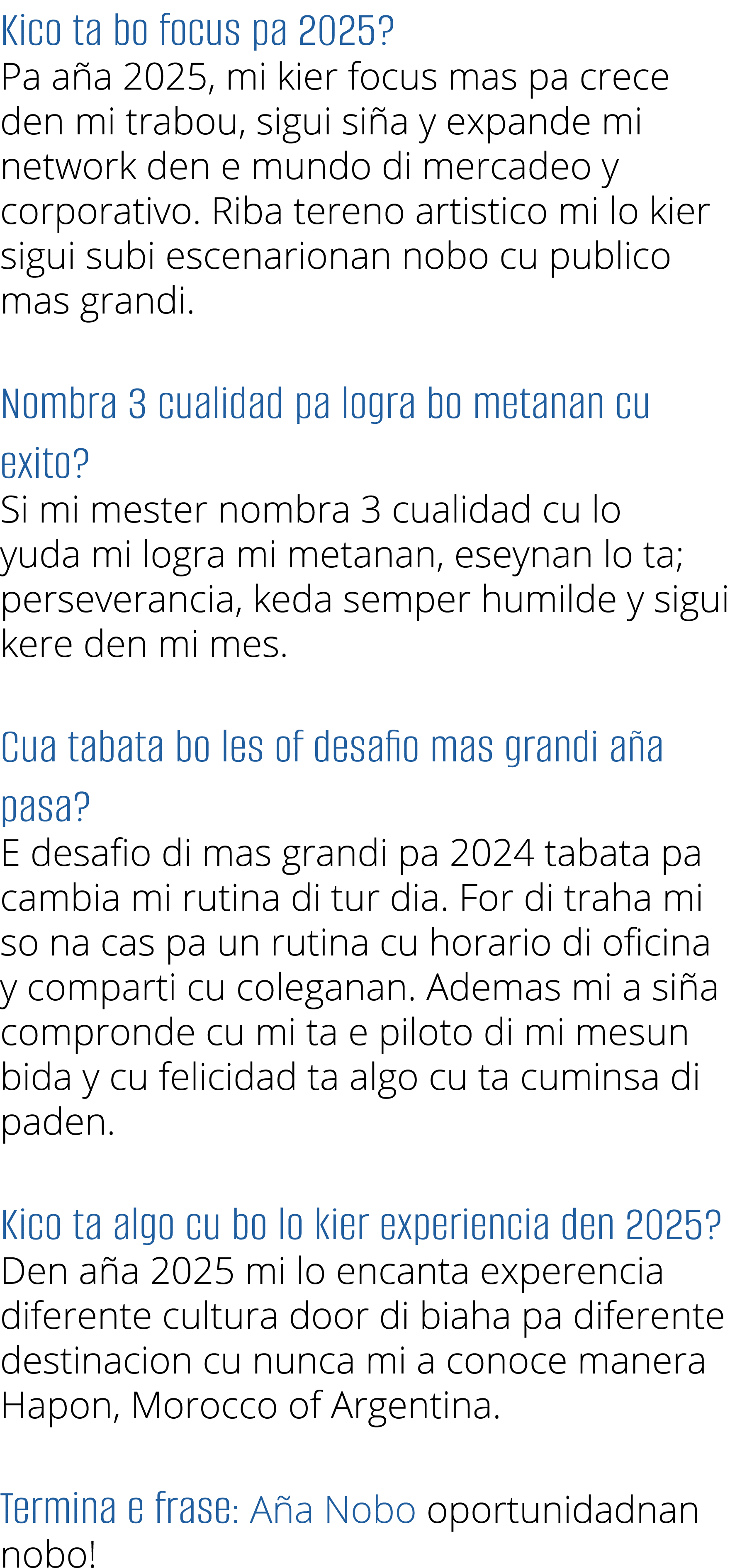 Kico ta bo focus pa 2025  Pa aña 2025, mi kier focus mas pa crece den mi trabou, sigui siña y expande mi network den    