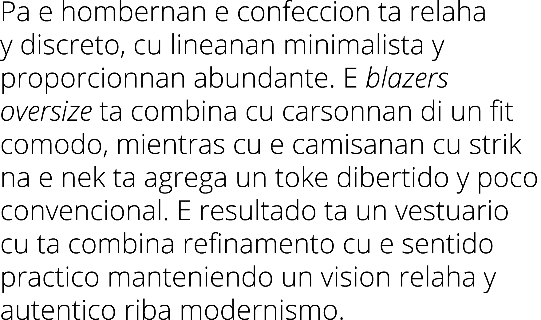 Pa e hombernan e confeccion ta relaha y discreto, cu lineanan minimalista y proporcionnan abundante  E blazers oversi   