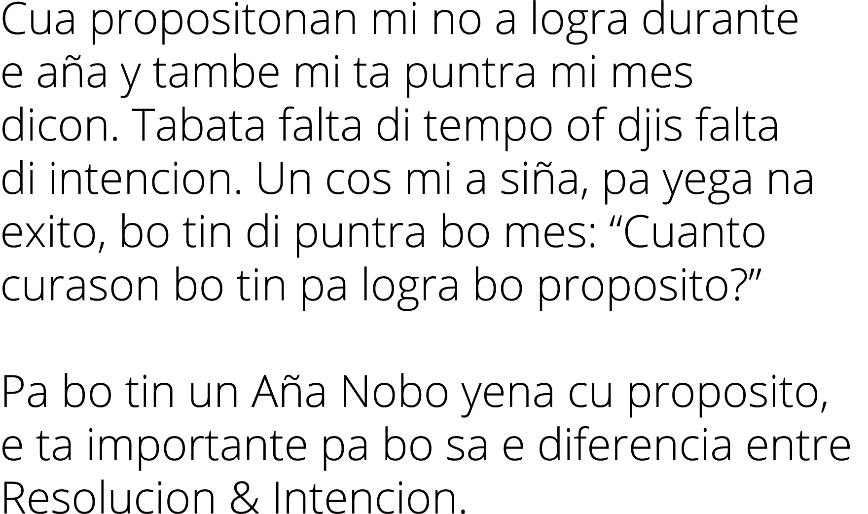 Cua propositonan mi no a logra durante e aña y tambe mi ta puntra mi mes dicon  Tabata falta di tempo of djis falta d   