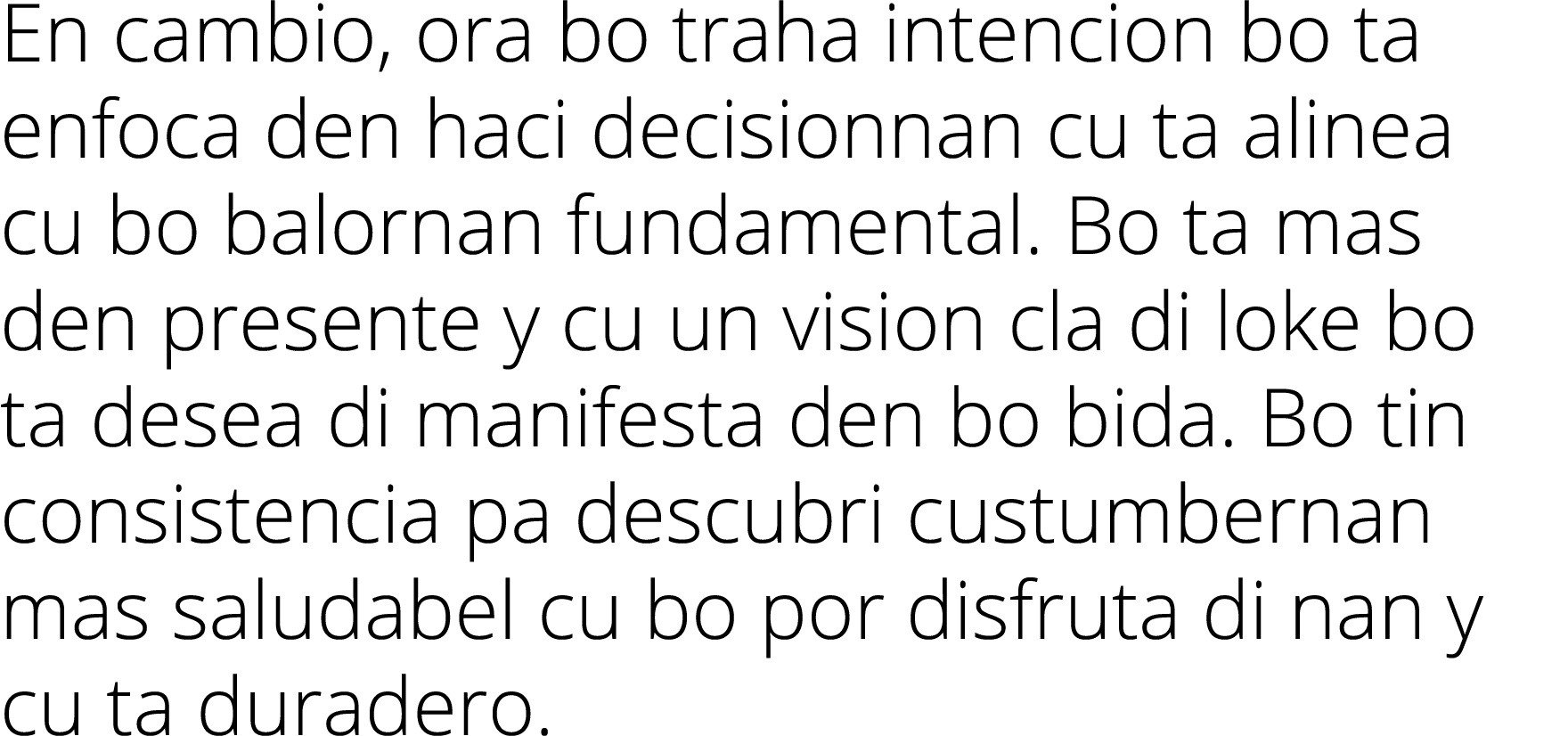 En cambio, ora bo traha intencion bo ta enfoca den haci decisionnan cu ta alinea cu bo balornan fundamental  Bo ta ma   