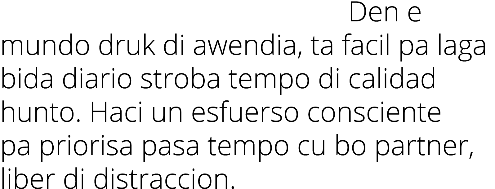 Priorisa Tempo di Calidad: Den e mundo druk di awendia, ta facil pa laga bida diario stroba tempo di calidad hunto  H   