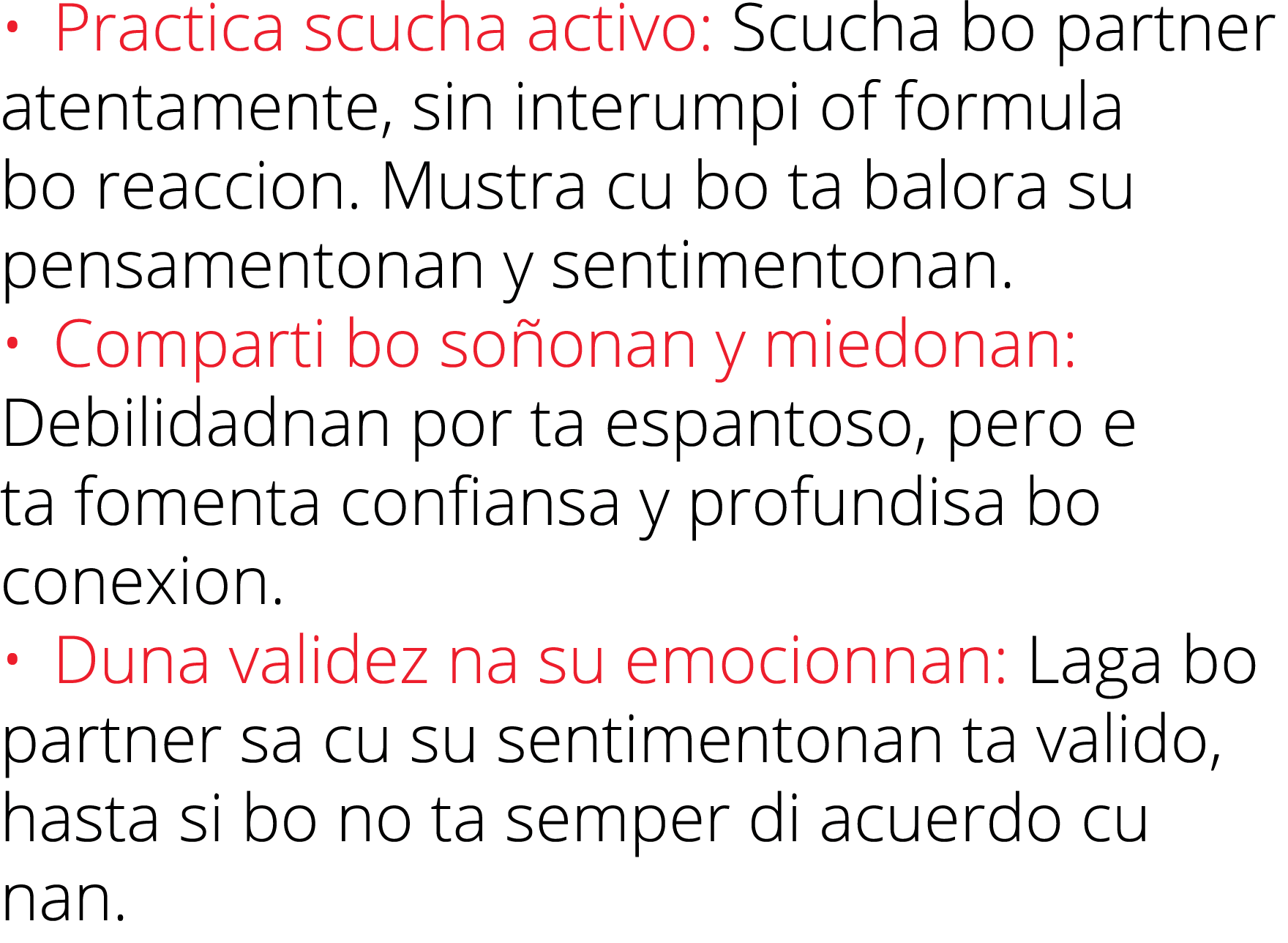   Practica scucha activo: Scucha bo partner atentamente, sin interumpi of formula bo reaccion  Mustra cu bo ta balora   