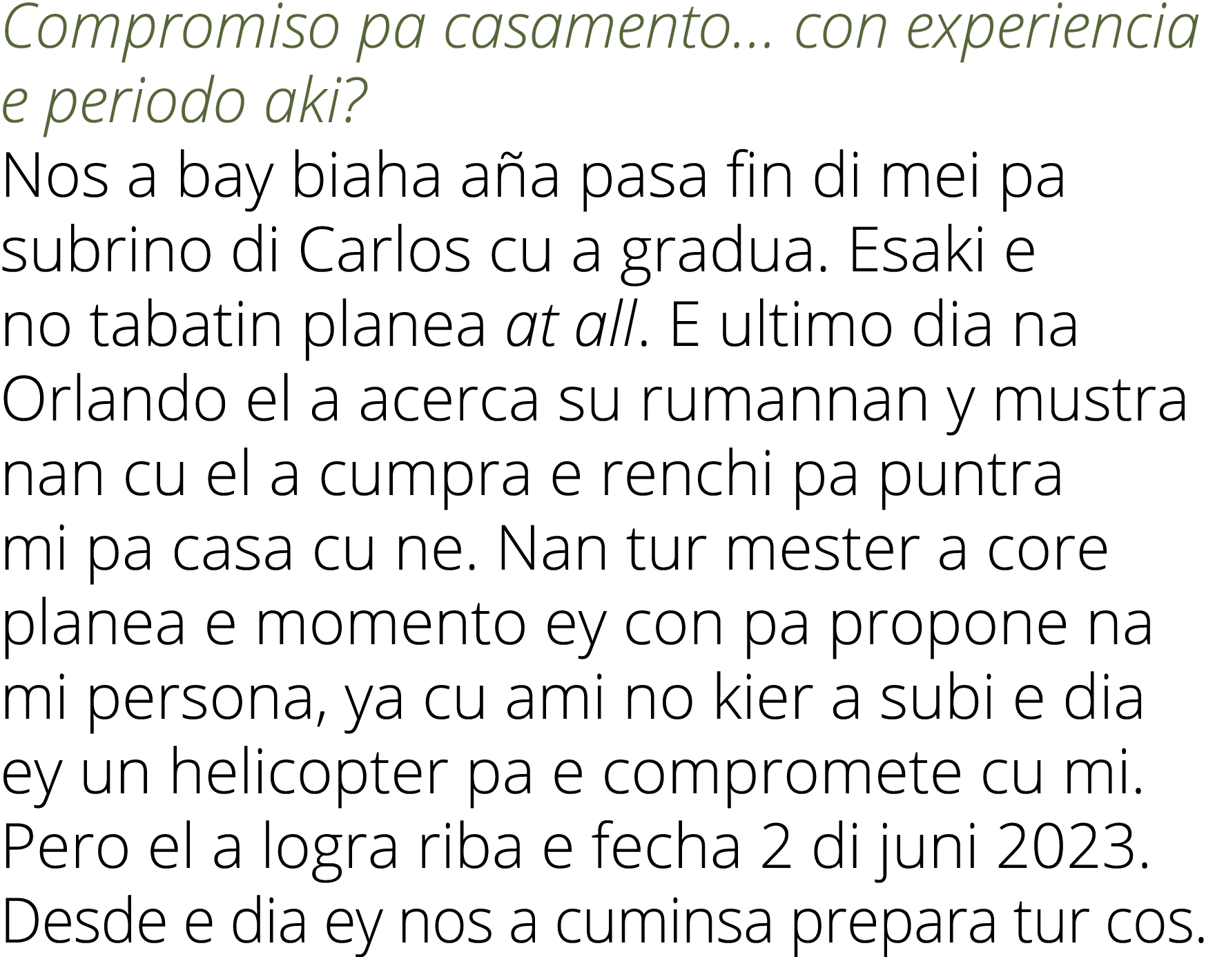 Compromiso pa casamento  con experiencia e periodo aki  Nos a bay biaha aña pasa fin di mei pa subrino di Carlos cu a   