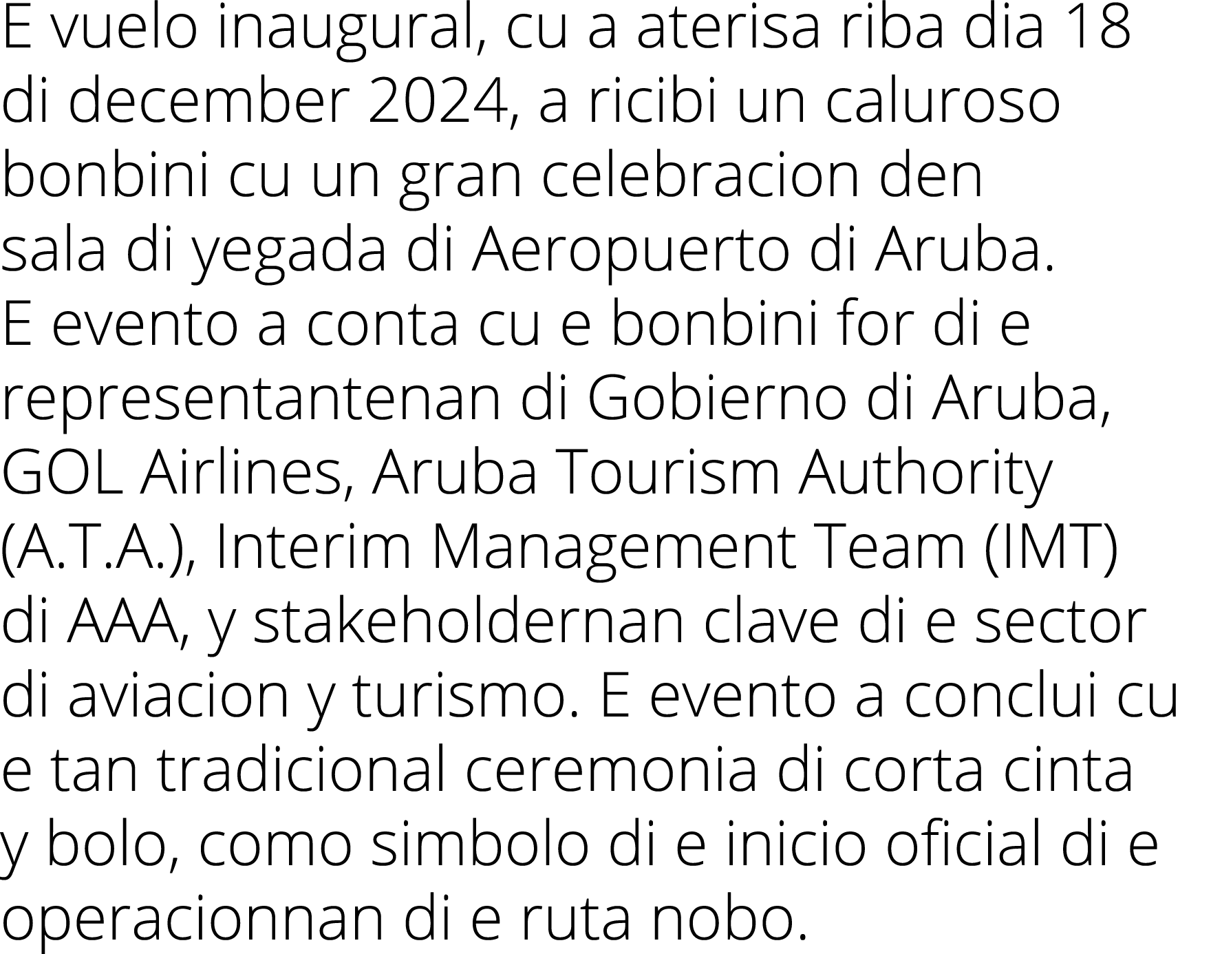 E vuelo inaugural, cu a aterisa riba dia 18 di december 2024, a ricibi un caluroso bonbini cu un gran celebracion den   